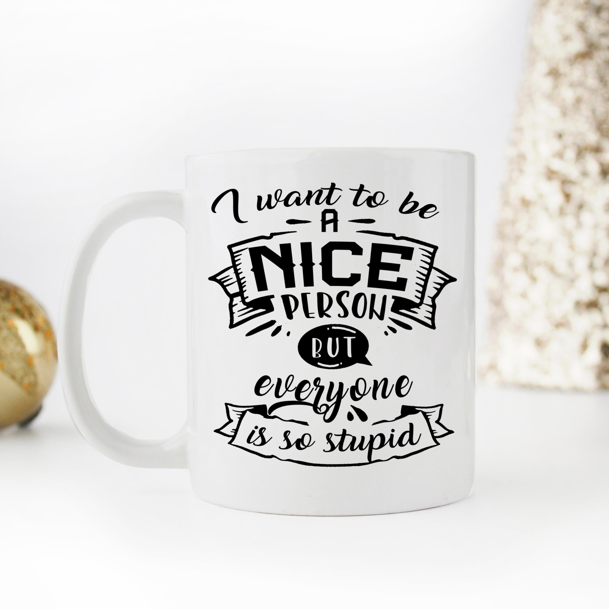 Skitongifts Coffee Mug Funny Ceramic Novelty I Want To Be A Nice Person, But Everyone Is So Stupid DluUAo8