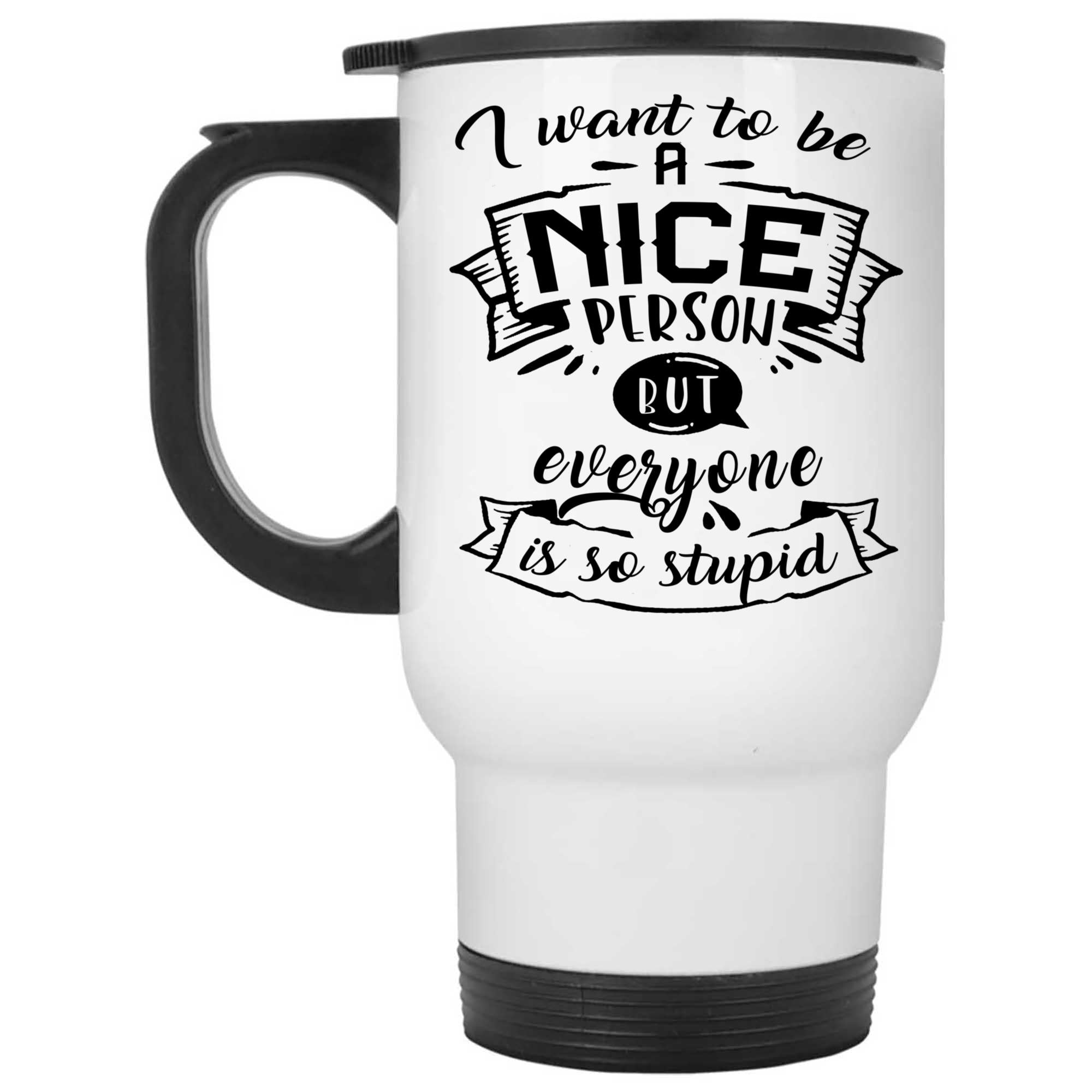 Skitongifts Coffee Mug Funny Ceramic Novelty I Want To Be A Nice Person, But Everyone Is So Stupid DluUAo8