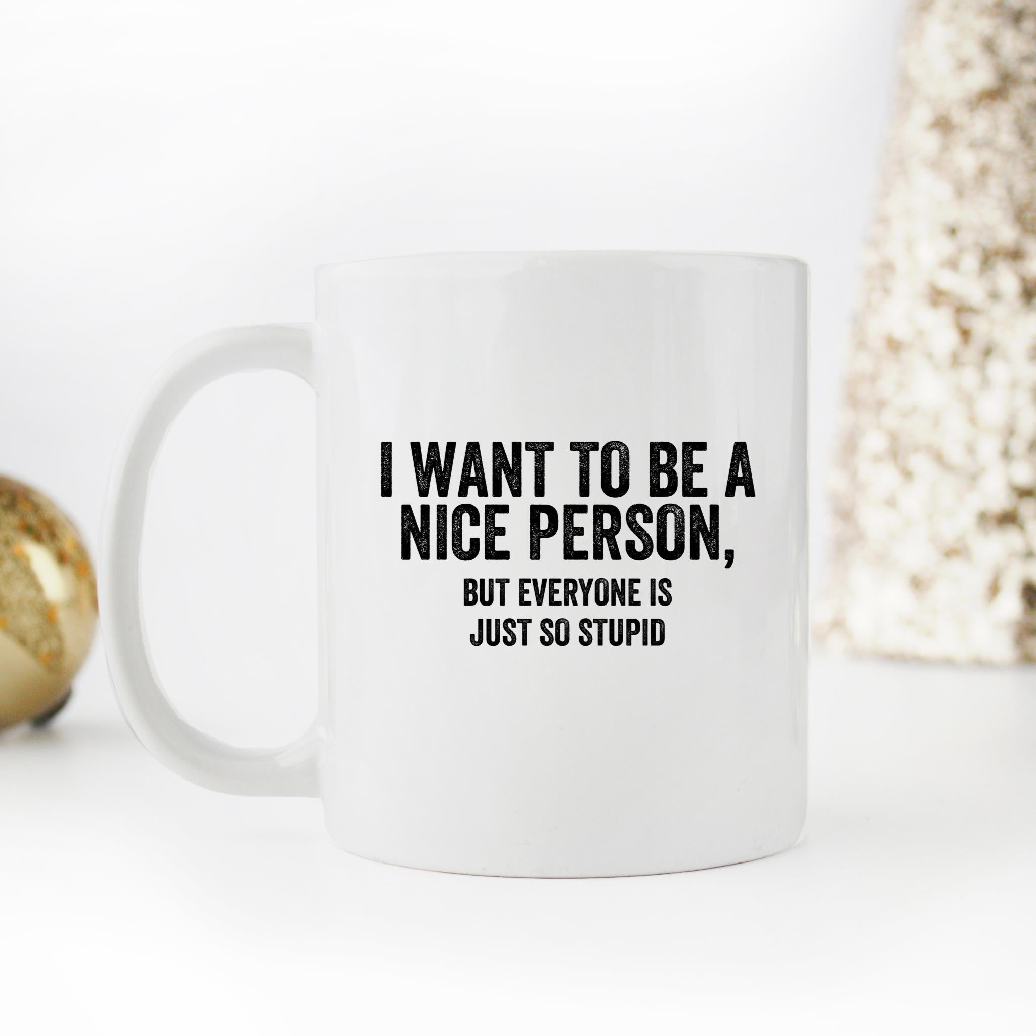 Skitongifts Funny Ceramic Novelty Coffee Mug I Want To Be A Nice Person, But Everyone Is So Stupid(1) l5WcRjF