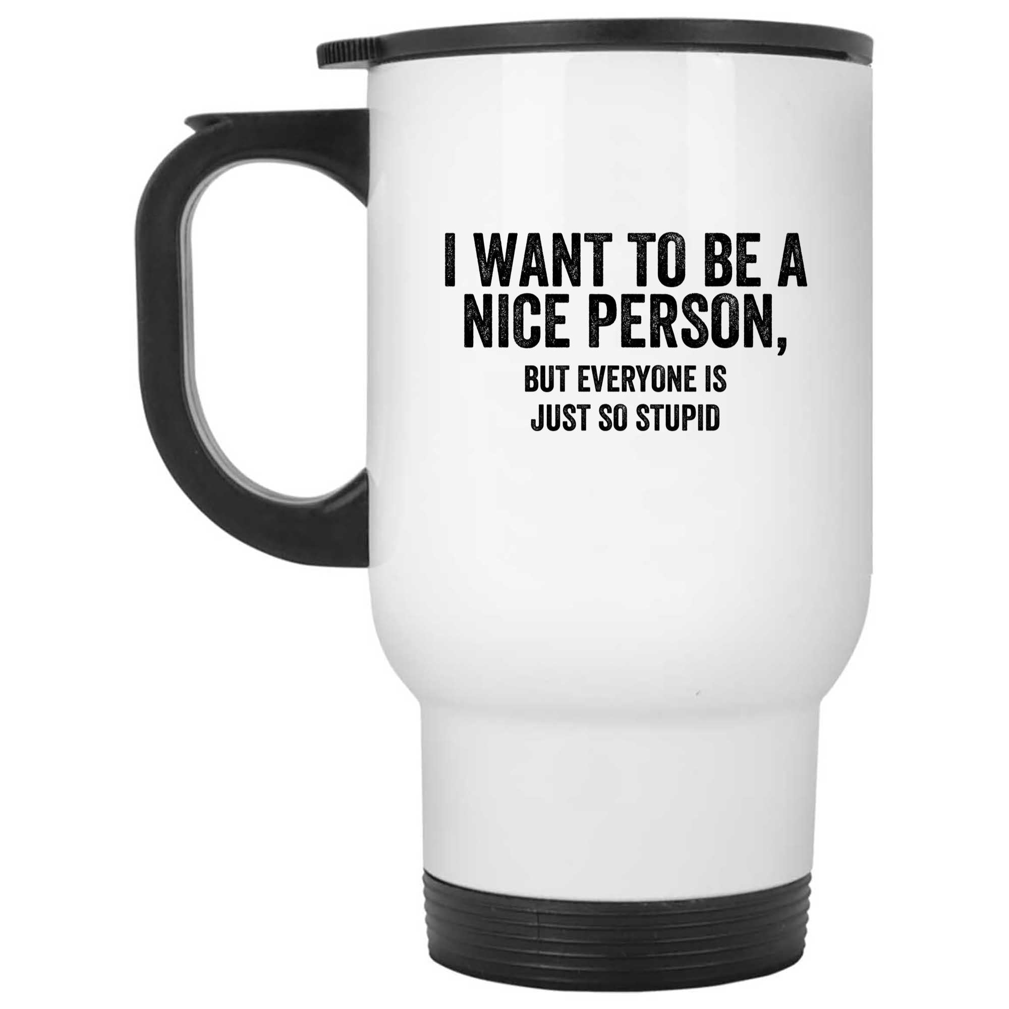 Skitongifts Funny Ceramic Novelty Coffee Mug I Want To Be A Nice Person, But Everyone Is So Stupid(1) l5WcRjF