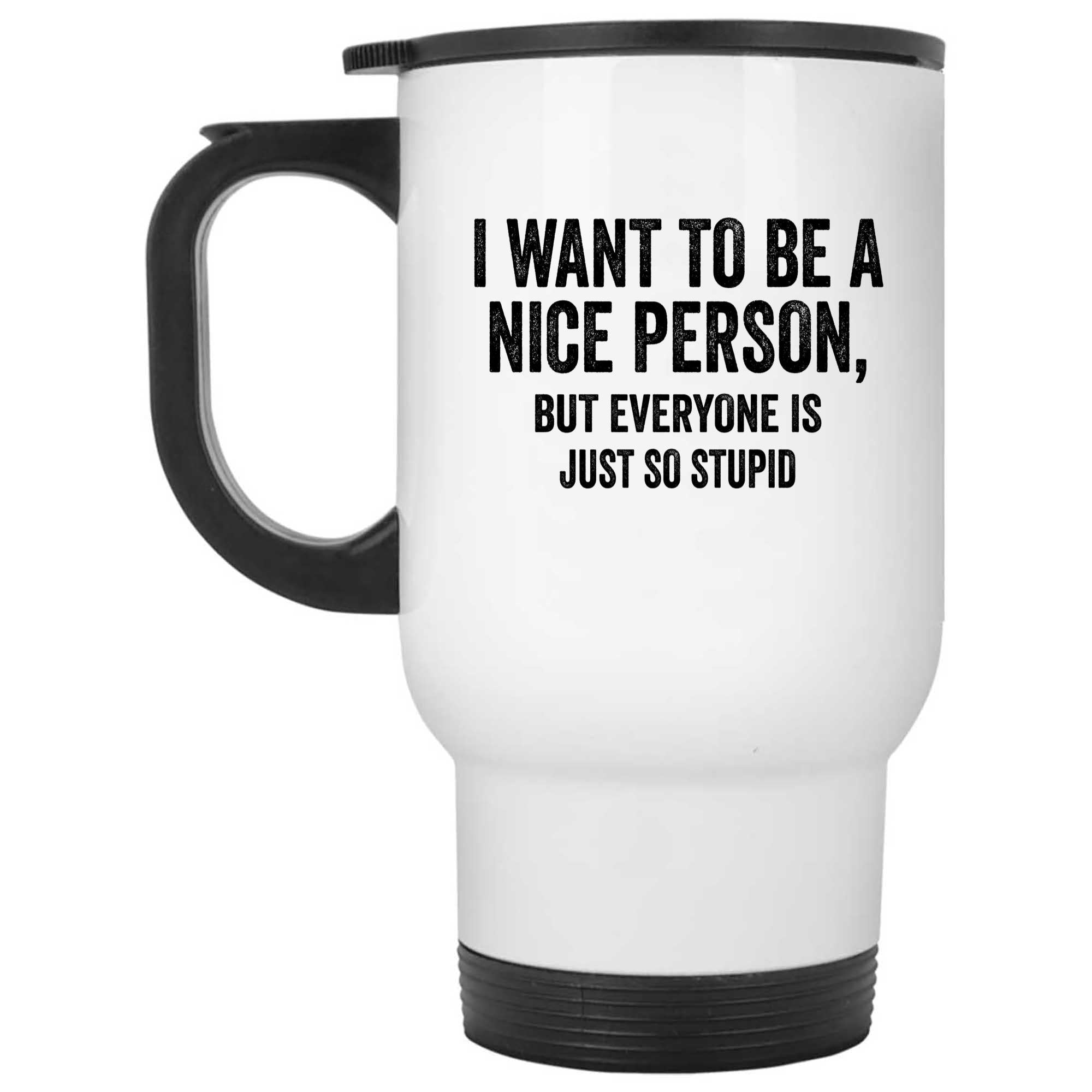 Skitongifts Funny Ceramic Novelty Coffee Mug I Want To Be A Nice Person, But Everyone Is So Stupid 6sykxPd