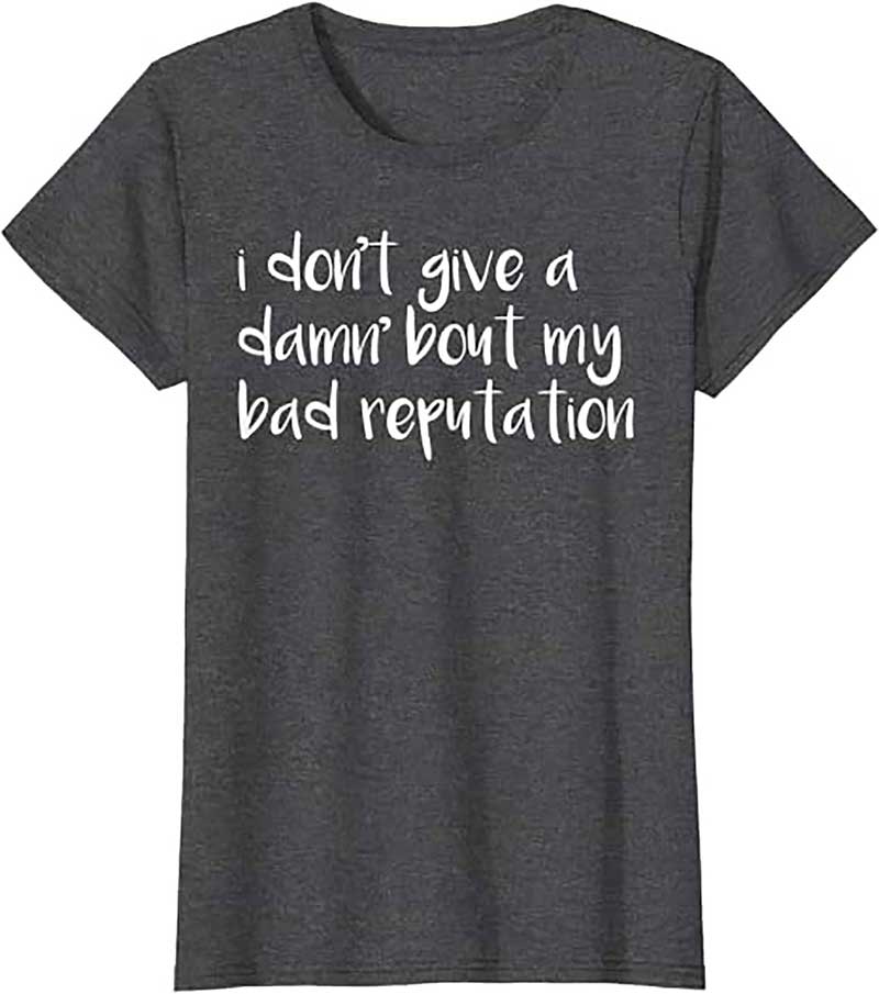Skitongift I Dont Give A Damn About My Bad Reputation T shirt