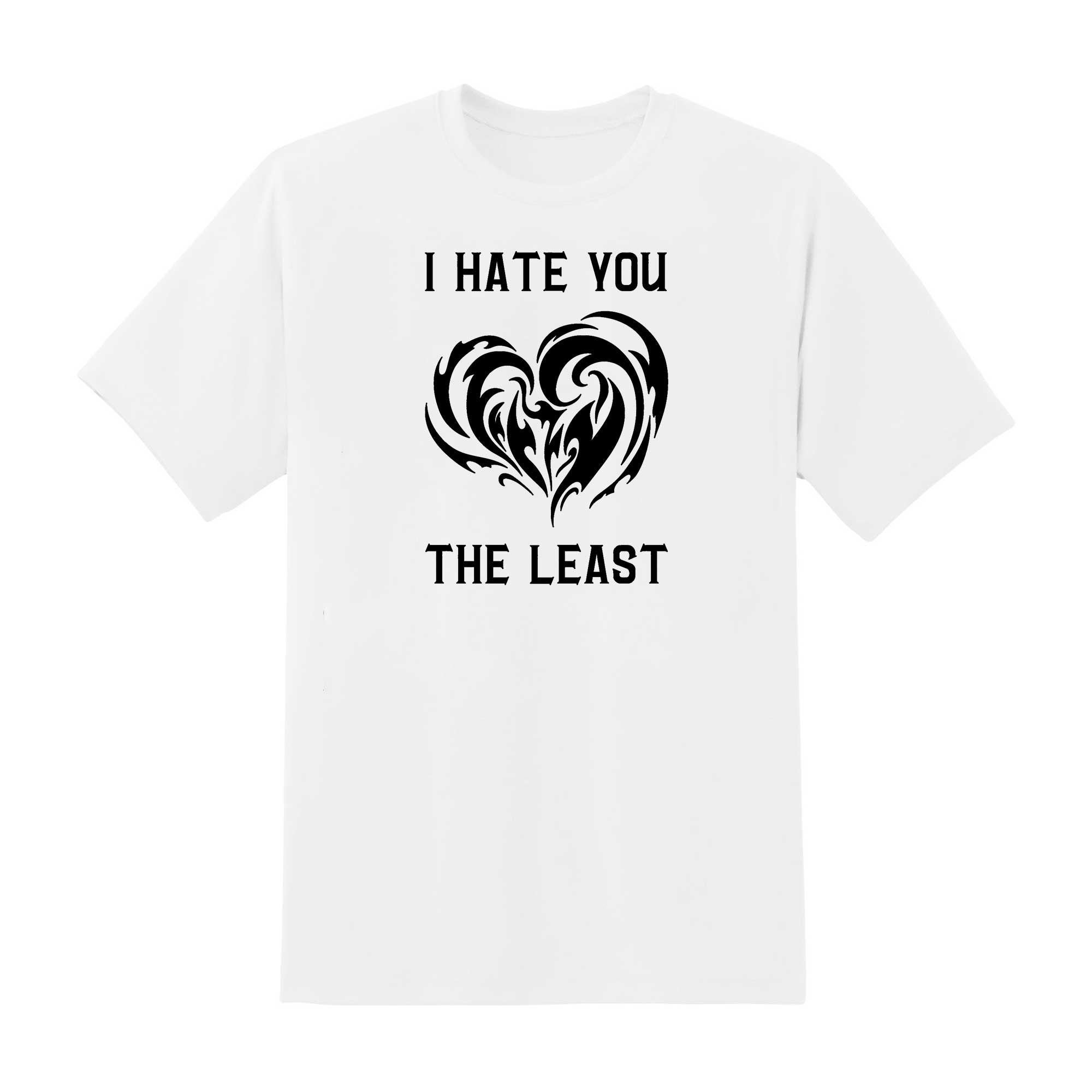 Skitongift I Hate You The Least Essential T Shirt Funny Shirts Hoodie Sweater Short Sleeve Casual Shirt Regular Fit