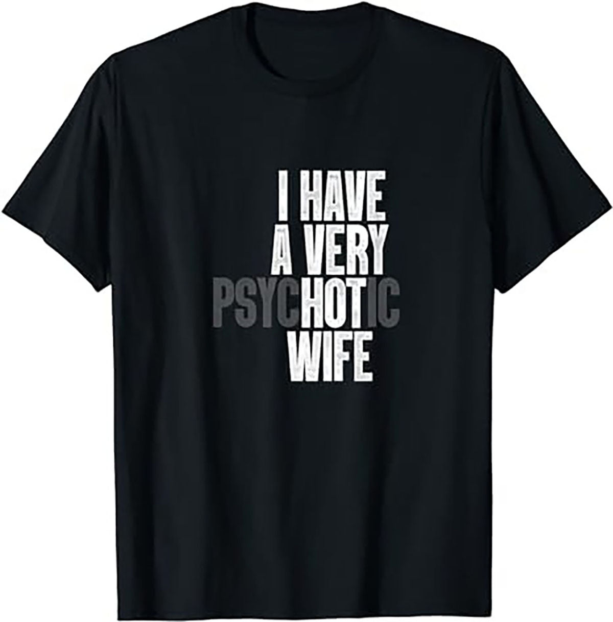 I Have A Very Psychotic Hot Wife Funny Husband Fun T-Shirt, Funny Shirt,Gifts for Him, Gifts for Her, Hoodie, Long Short Sleeve Tee, Sweater