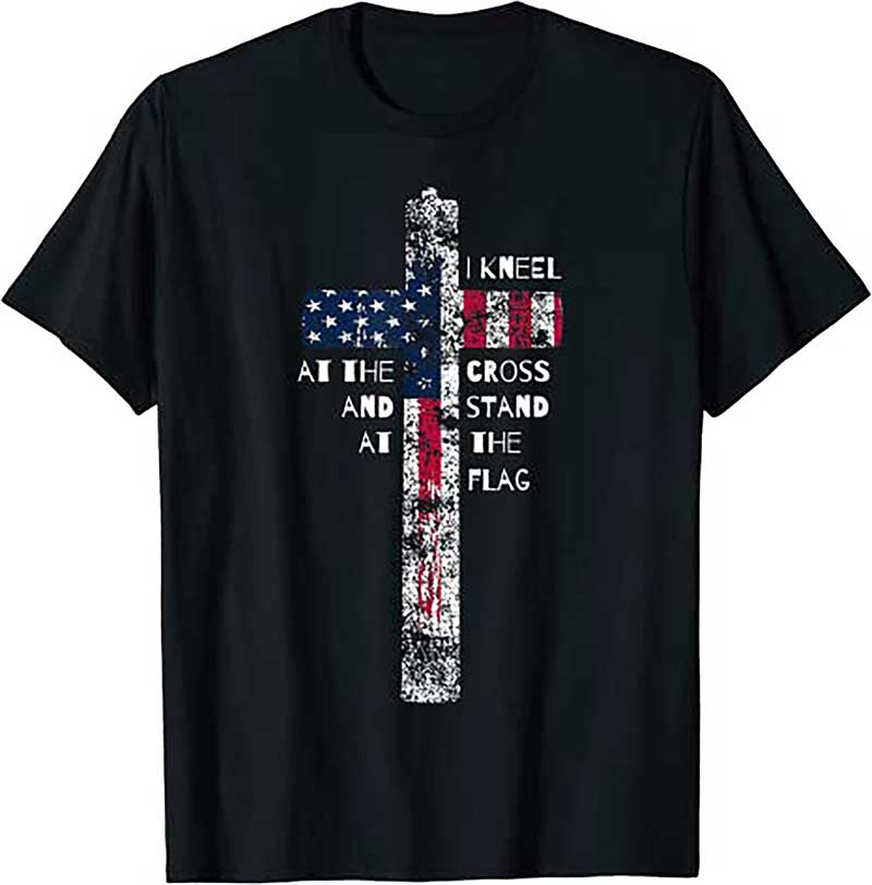 I Kneel at the Cross and Stand at the Flag Men Women T Shirt