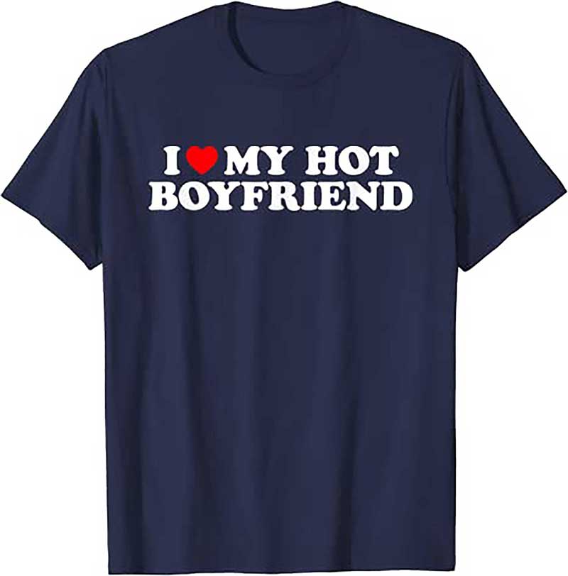 I Love My Hot Boyfriend Shirt I Heart My Hot Boyfriend T Shirt