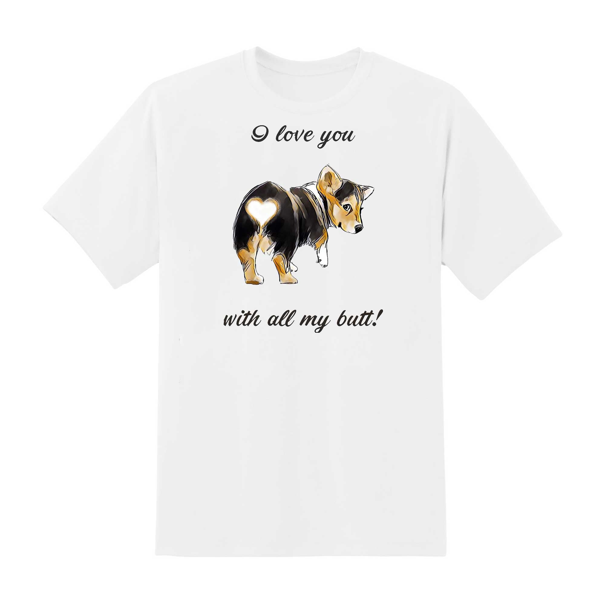 Skitongift I Love You With All My Butt Classic T Shirt Funny Shirts Hoodie Sweater Short Sleeve Casual Shirt Regular Fit
