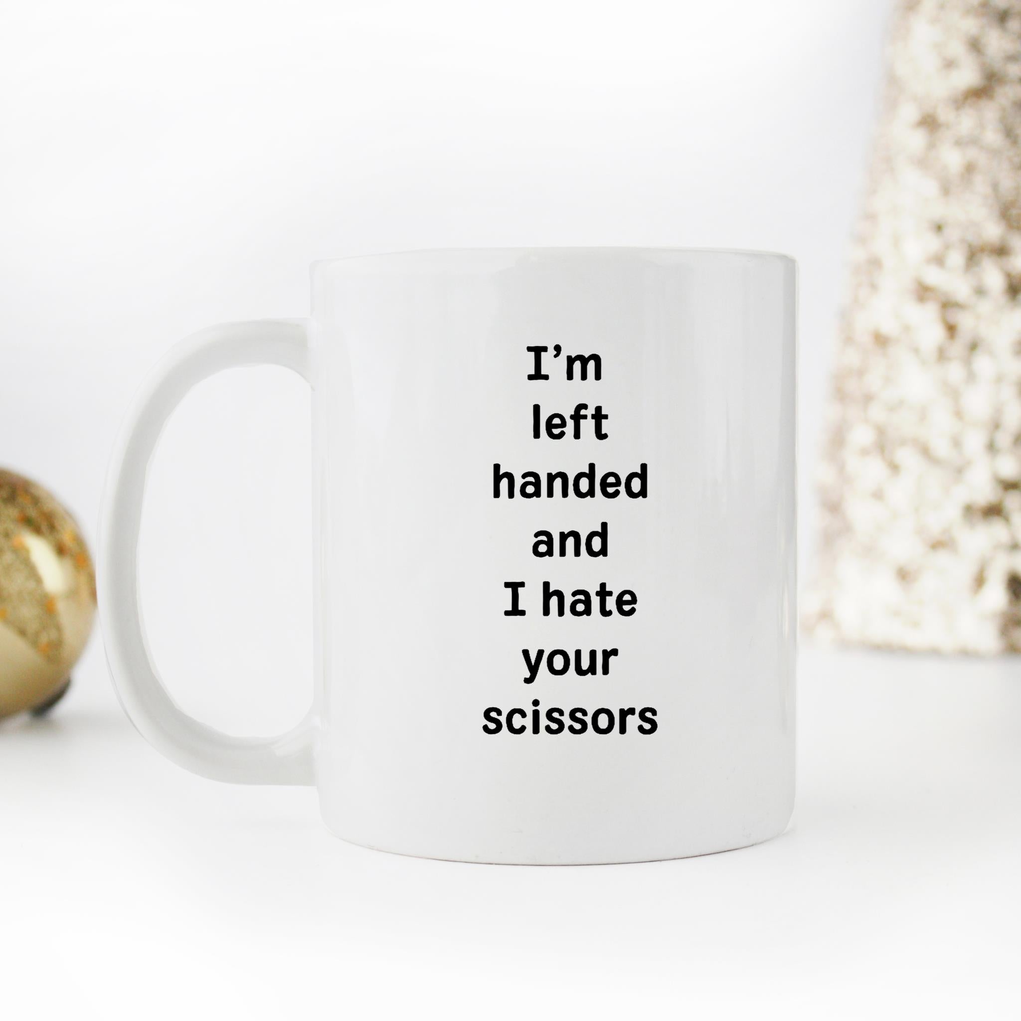 Skitongifts Funny Ceramic Novelty Coffee Mug I'm Left Handed And I Hate Your Scissors kPRTwUy