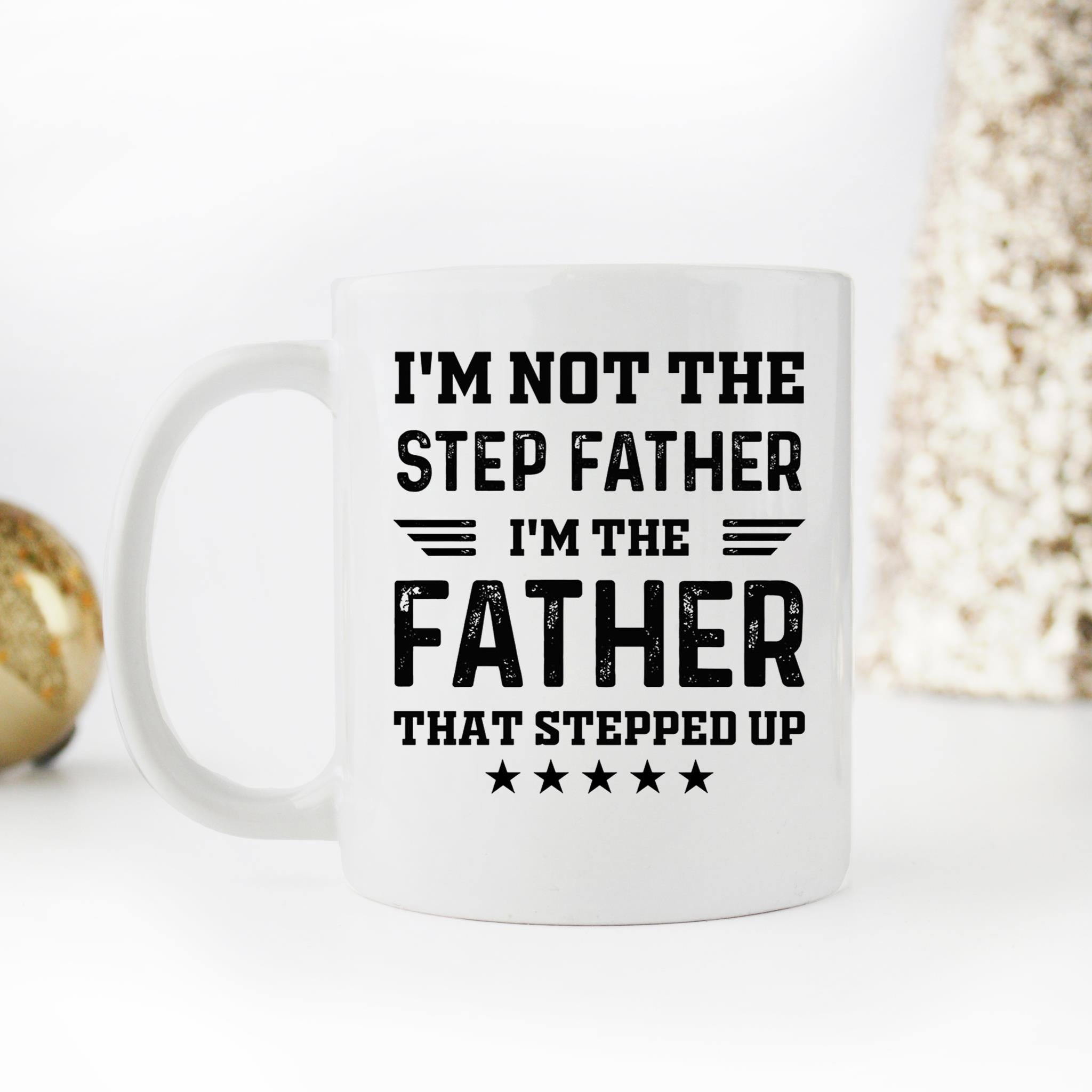 Skitongifts Funny Ceramic Novelty Coffee Mug I'm Not The Step Father I'm The Father That Stepped Up S Lr20S4P