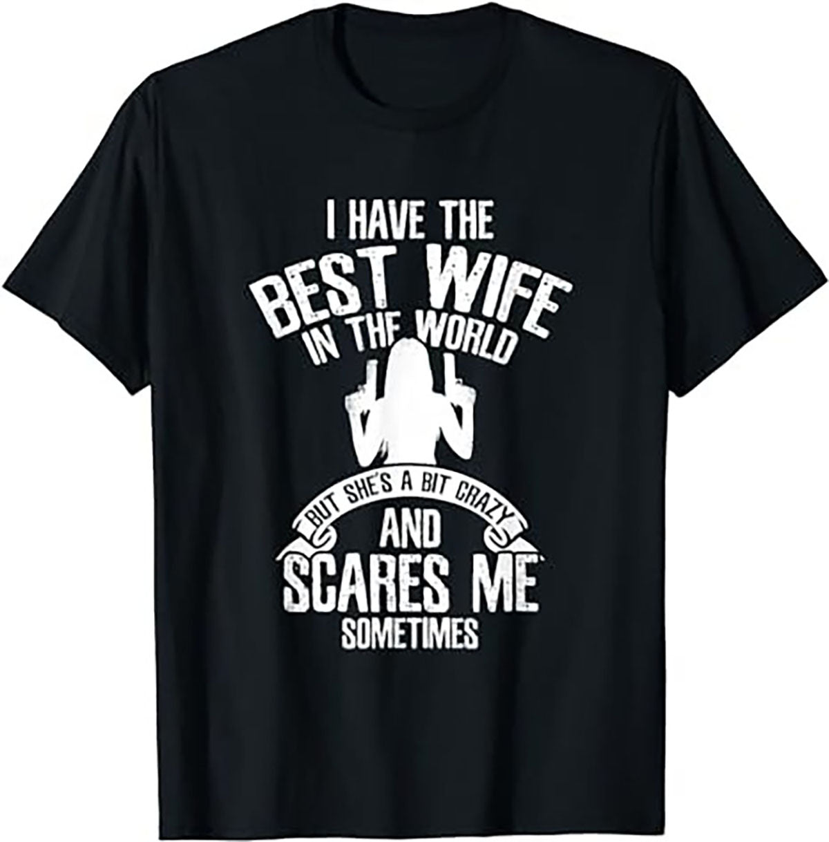 I Have The Best Wife Humor T-Shirt, Funny Shirt,Gifts for Him, Gifts for Her, Hoodie, Long Short Sleeve Tee, Sweater