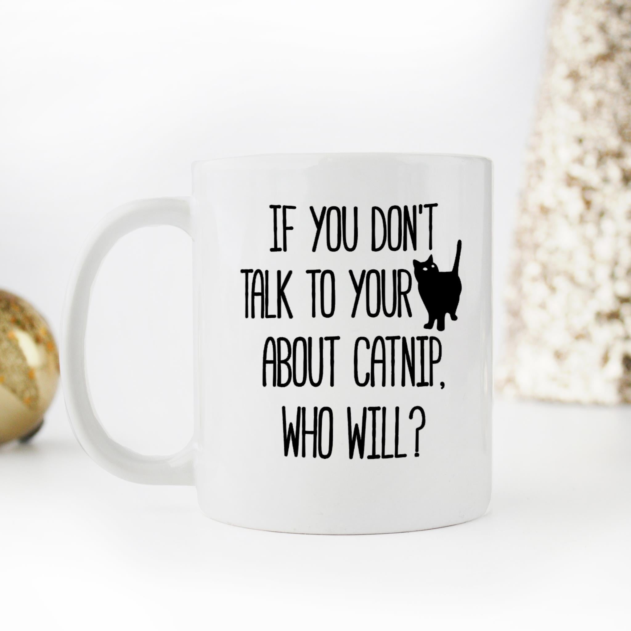 Skitongifts Funny Ceramic Novelty Coffee Mug If You Dont Talk To Your Cat About Catnip, Who Ll yETKmlC