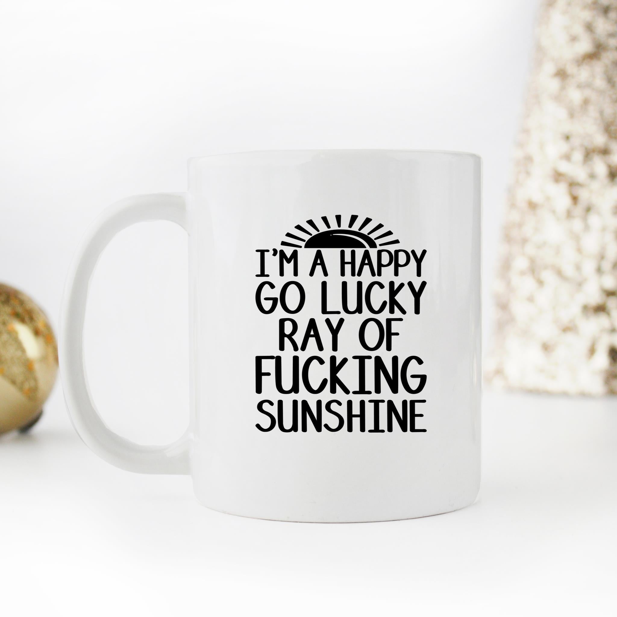 Skitongifts Funny Ceramic Novelty Coffee Mug Im A Happy Go Lucky Ray Of Fucking Sunshine My Sunshine Funny ZOTTVBX