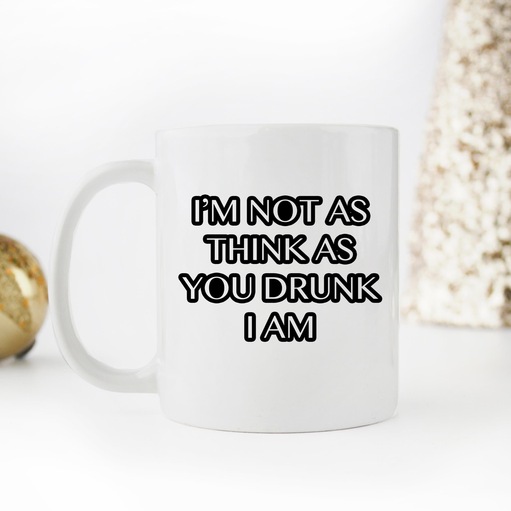 Skitongifts Funny Ceramic Novelty Coffee Mug Im Not As Think As You Drunk I Am Xe37bmq