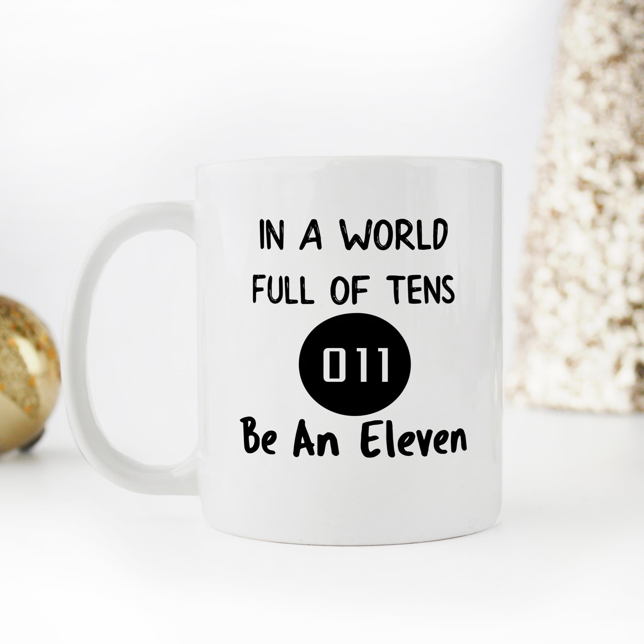 Skitongifts Funny Ceramic Novelty Coffee Mug In A World Full Of Tens 011 Be An Eleven xvTGUEs