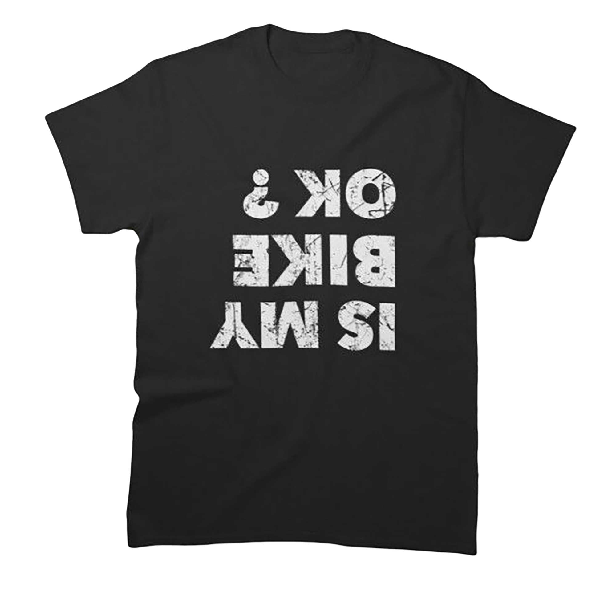 Skitongift-Is-My-Bike-Ok-Classic-T-Shirt-Funny-Shirts-Hoodie-Sweater-Short-Sleeve-Casual-Shirt