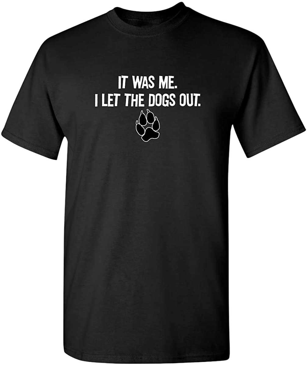 Skitongift-It-Was-Me-I-Let-The-Dogs-Out-Adult-Humor-Graphic-Novelty-Sarcastic-Funny-T-Shirt-Funny-Shirts