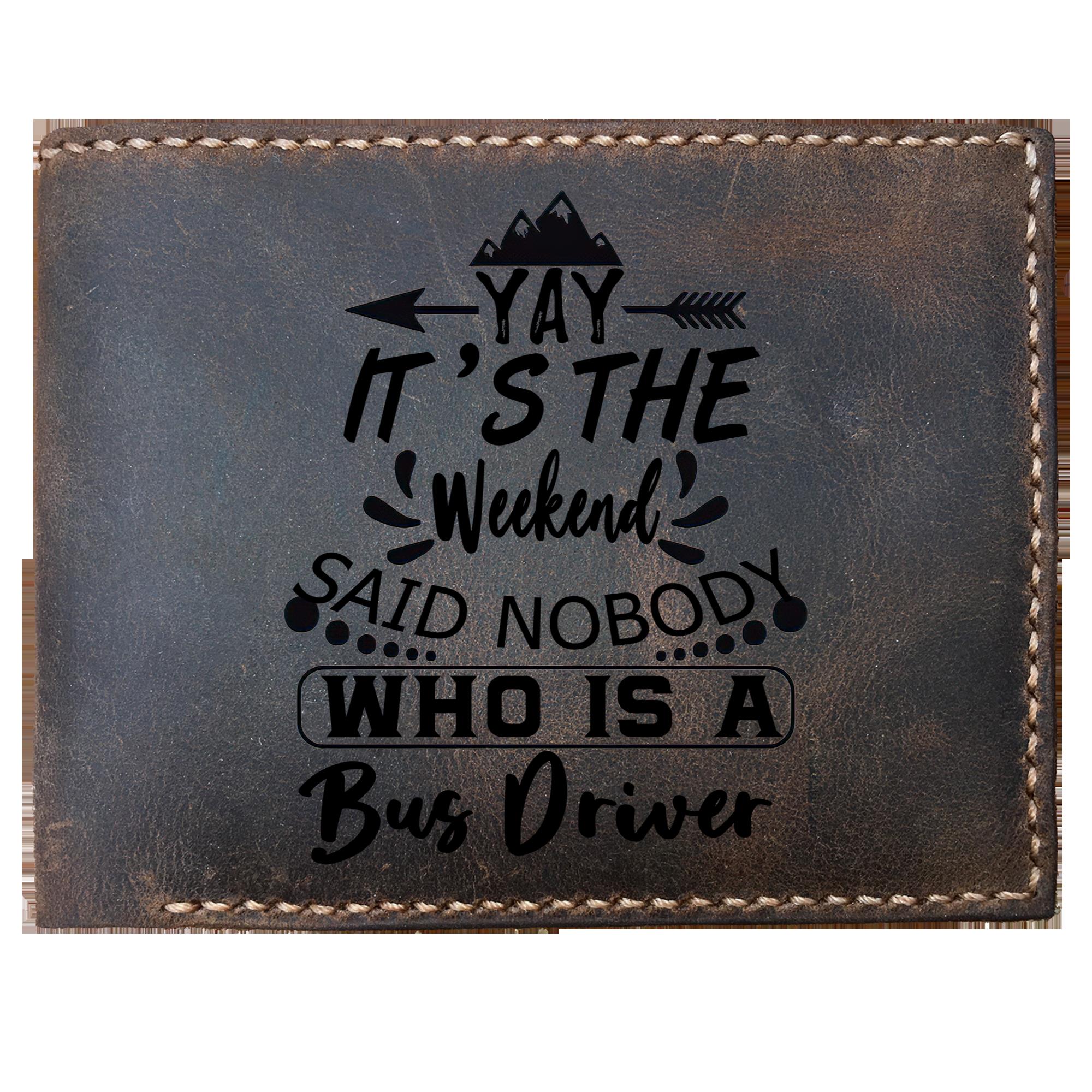Skitongifts Funny Custom Laser Engraved Bifold Leather Wallet For Men, It's The Weekend Said Nobody Who Is A Bus Driver, Father's Day Gifts
