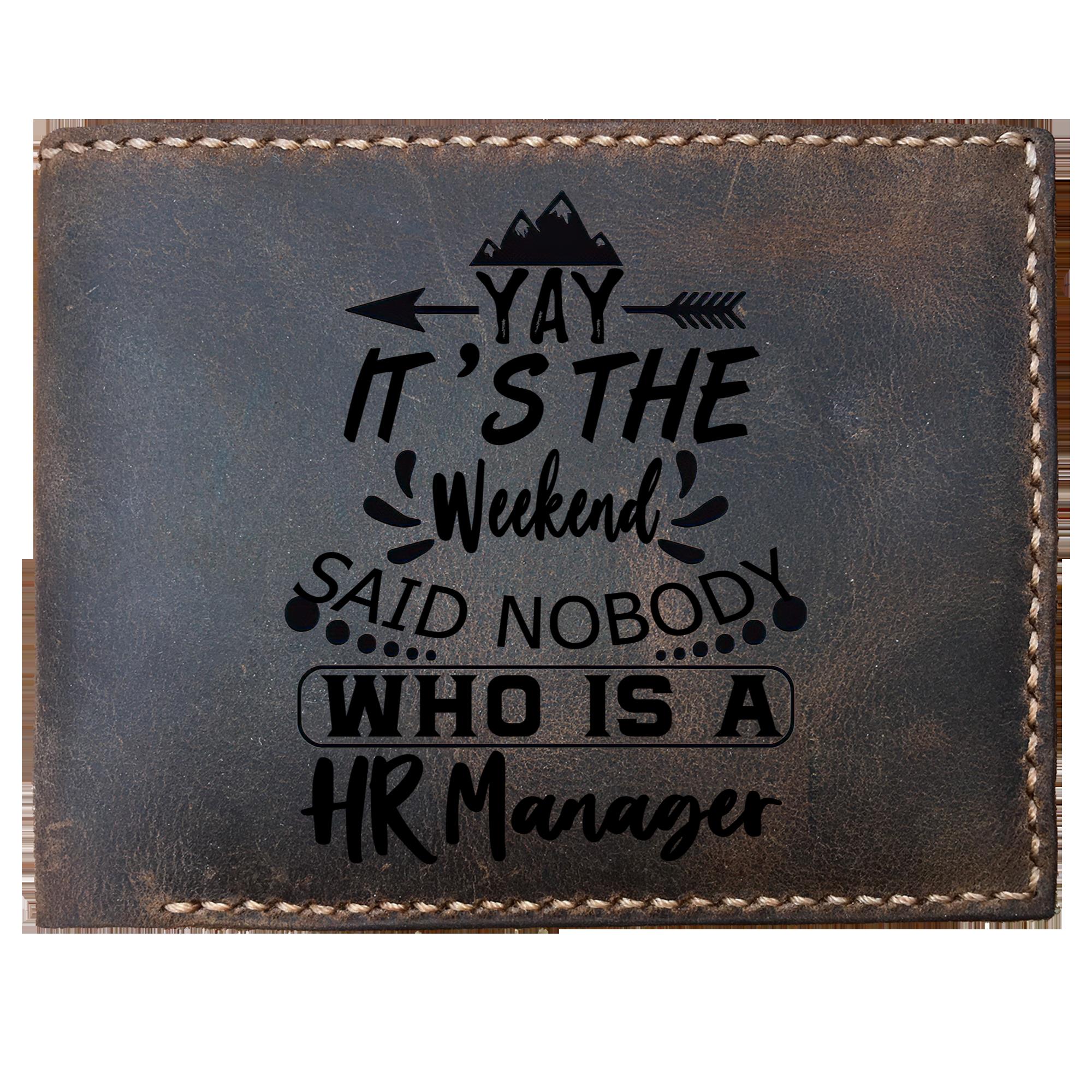 Skitongifts Funny Custom Laser Engraved Bifold Leather Wallet For Men, It's The Weekend Said Nobody Who Is A HR Manager, Father's Day Gifts