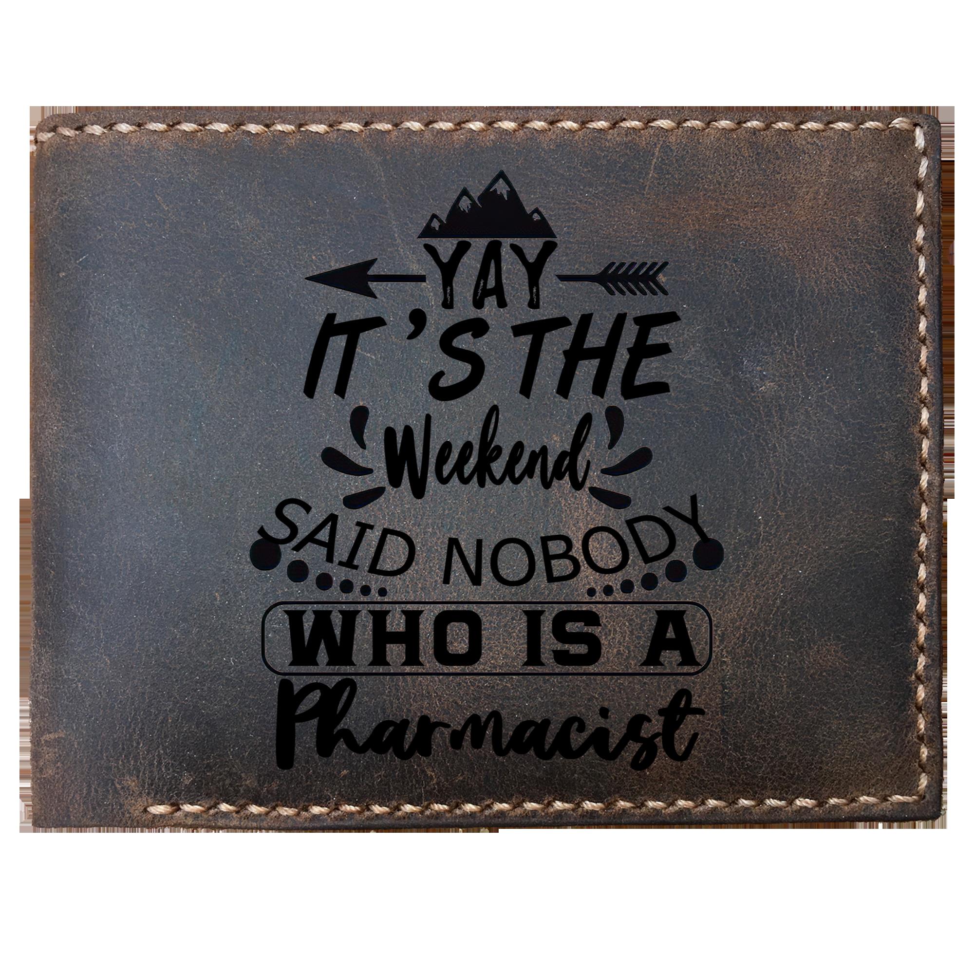 Skitongifts Funny Custom Laser Engraved Bifold Leather Wallet For Men, It's The Weekend Said Nobody Who Is A Pharmacist, Father's Day Gifts