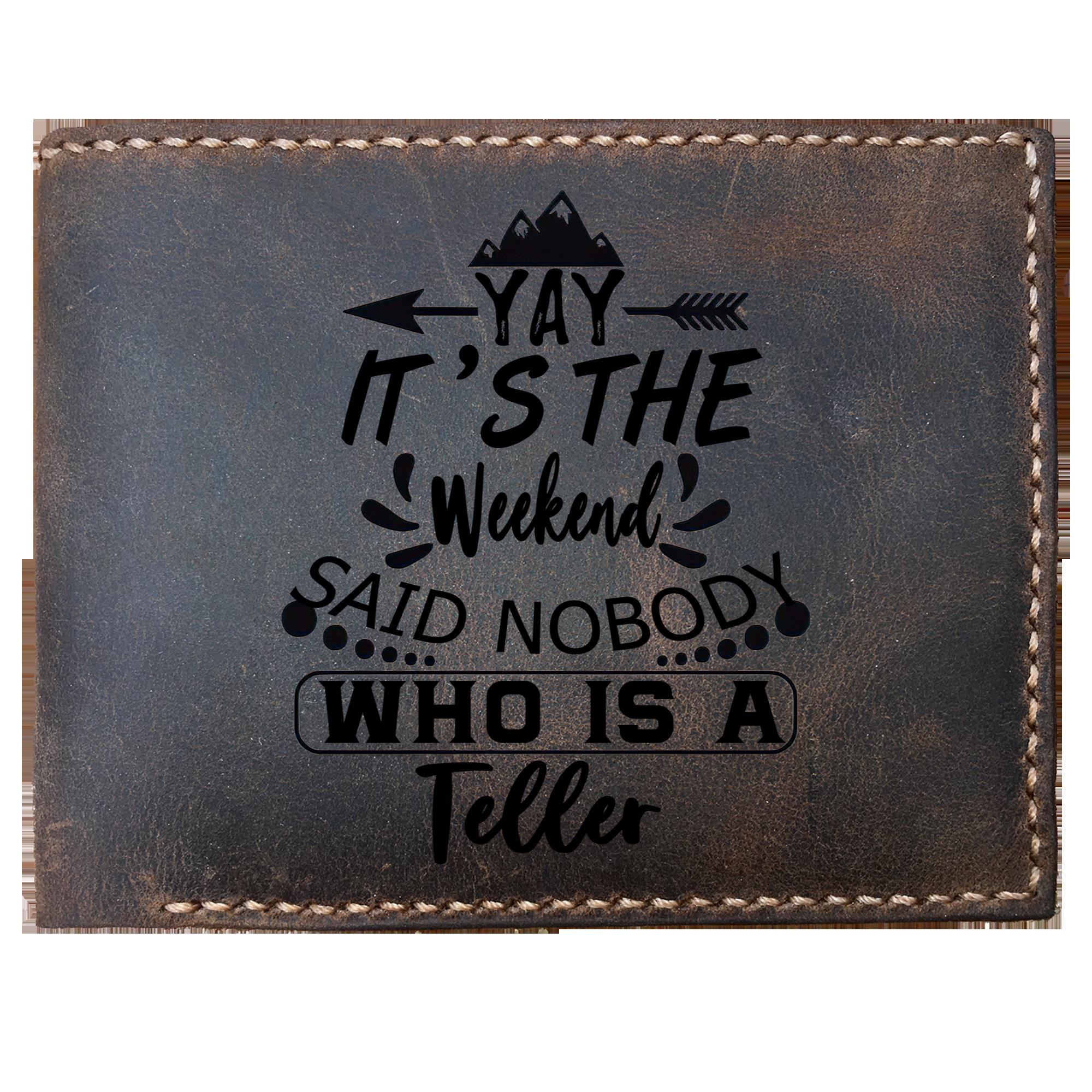 Skitongifts Funny Custom Laser Engraved Bifold Leather Wallet For Men, It's The Weekend Said Nobody Who Is A Teller, Father's Day Gifts