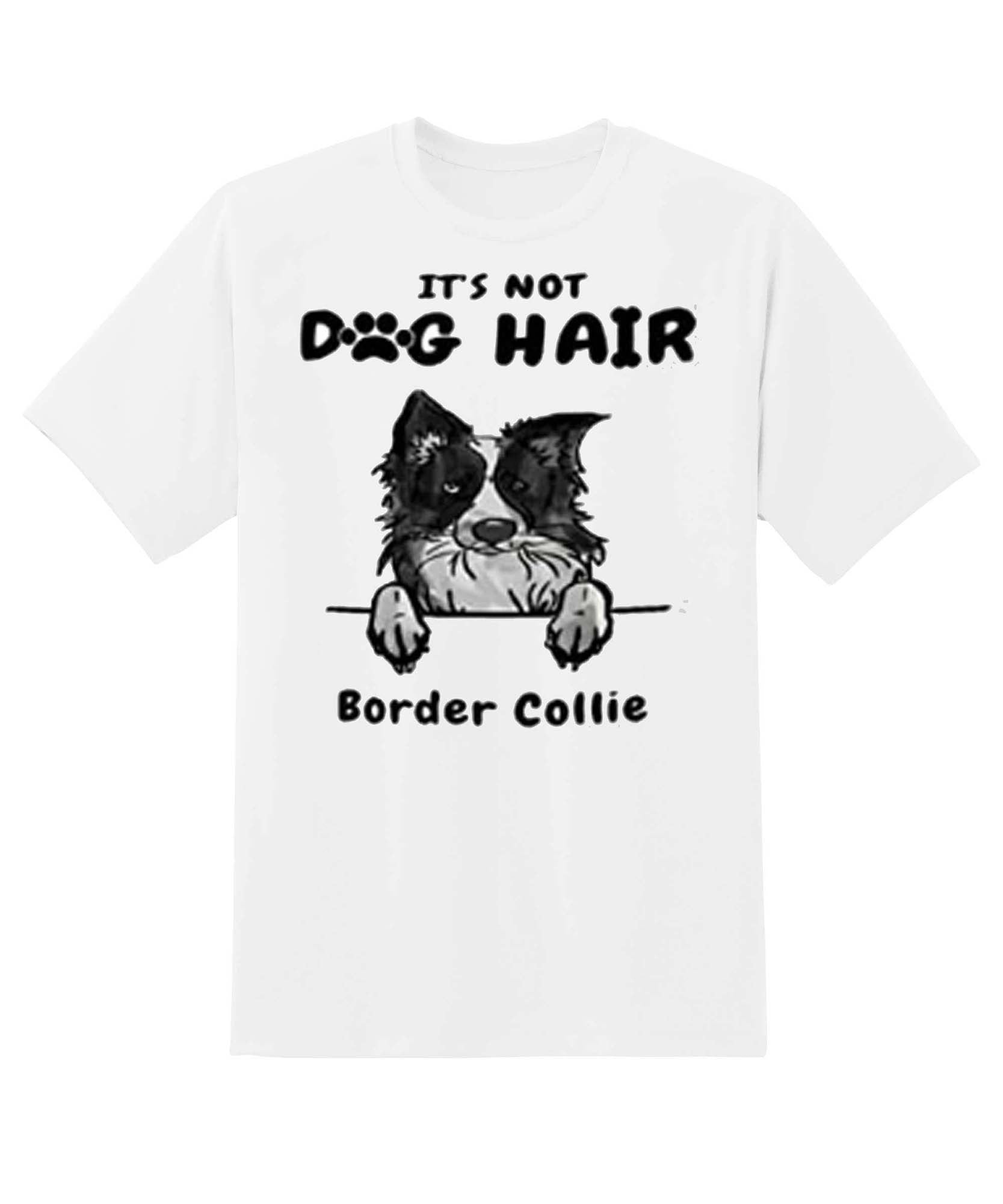 Skitongift Its Not Dog Hair Border Collie Great Gifts For Valentines Day Birthday Fathers Day Mothers Day Christmas Funny Shirts