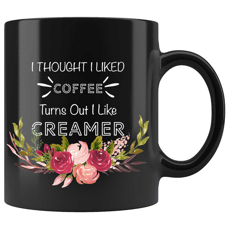 Skitongifts Funny Ceramic Coffee Mug For Birthday, Mother's Day, Father's Day, Christmas LH111221_I Thought I Liked Coffee Turns Out I Like Creamer