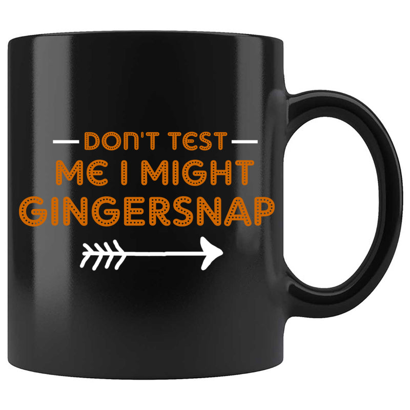 Skitongifts Funny Ceramic Coffee Mug For Birthday, Mother's Day, Father's Day, Christmas LH161221_Don't Test Me I Might GingerSnap