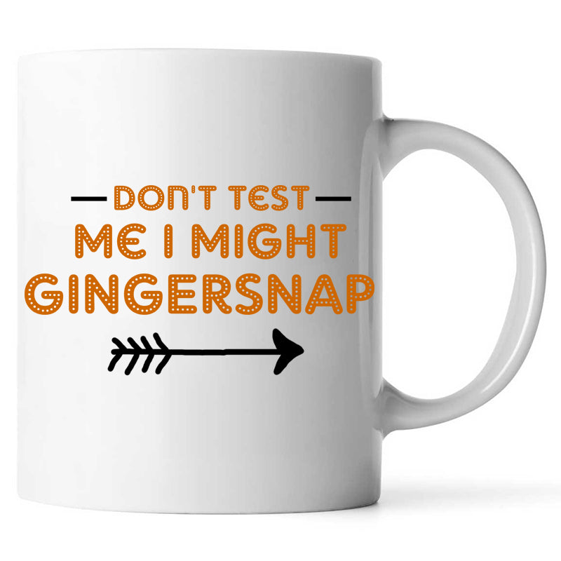  Coffee MugLH161221_Don't Test Me I Might GingerSnap