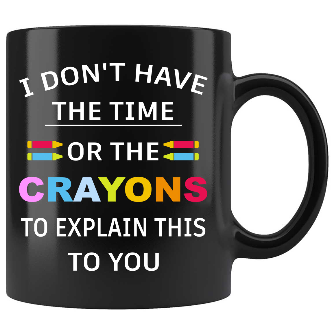 I Don't Have The Time Or The Crayons To Explain This To You Skitongifts Funny Ceramic Coffee Mug For Birthday, Mother's Day, Father's Day, Christmas
