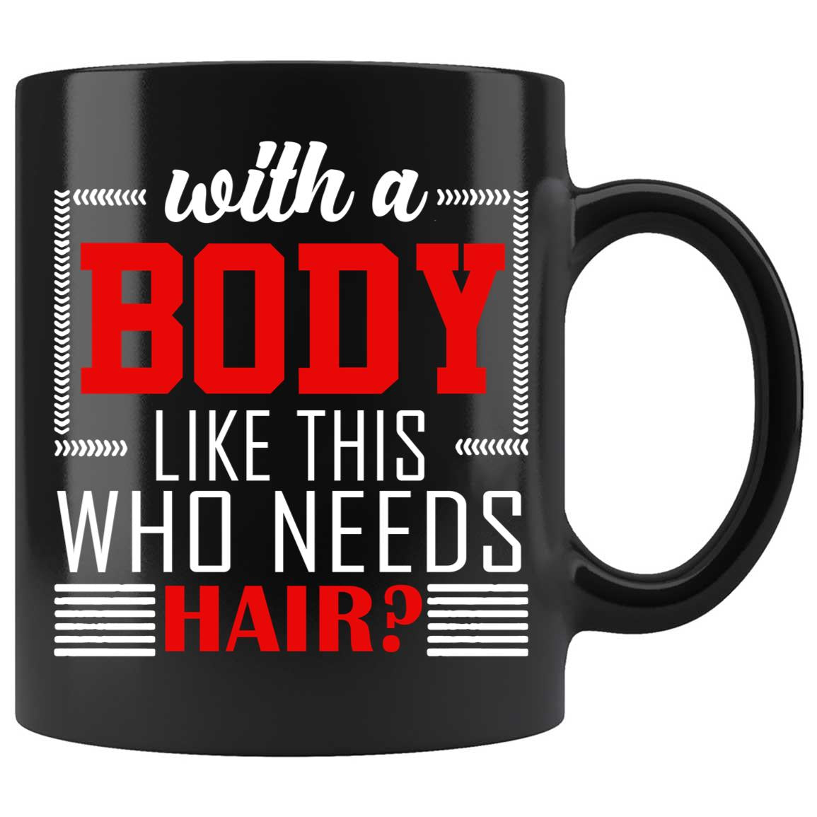 Skitongifts Coffee Mug Funny Ceramic Novelty M110-NH271221-With A Body Like This Who Needs Hair Jn40Ih8