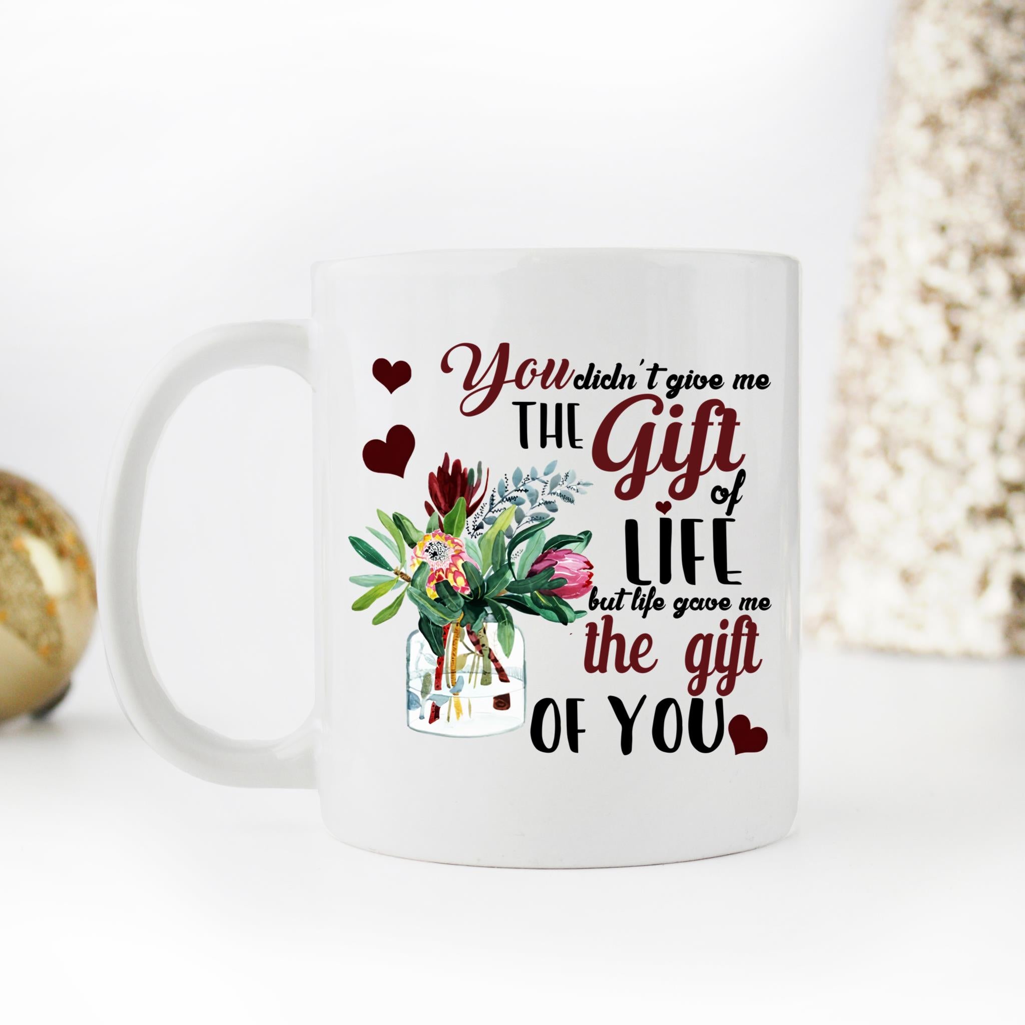 Skitongifts Coffee Mug Funny Ceramic Novelty M119-NH271221-You Didn't Give Me The Presents Of Life But Life Gave Me The Presents Of You Djcpnc1