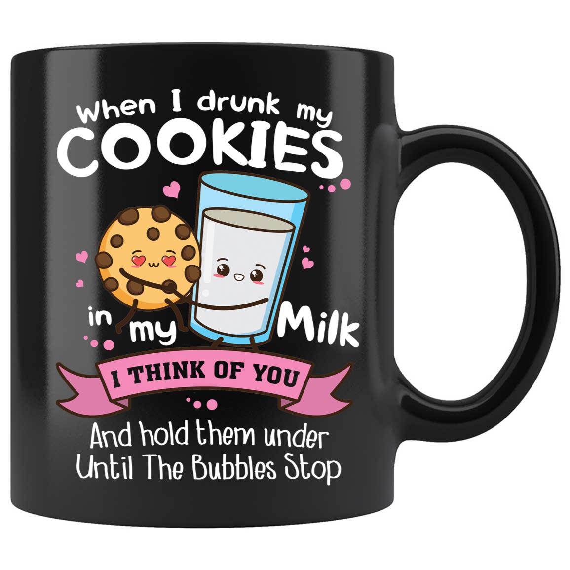 Skitongifts Coffee Mug Funny Ceramic Novelty M124-NH281221-When I Dunk My Cookies In My Milk I Think Of You And Hold Them Under Until The Bubbles Stop Etyevf2