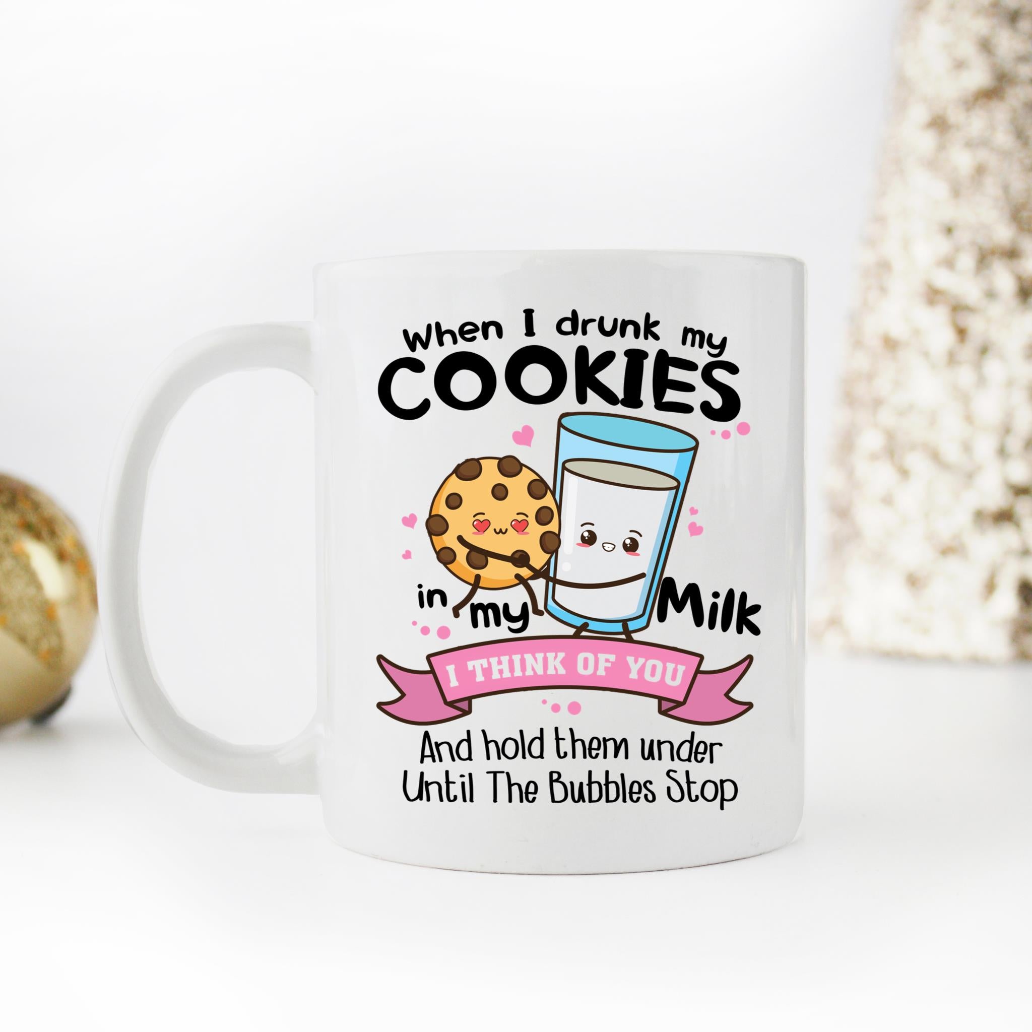 Skitongifts Coffee Mug Funny Ceramic Novelty M124-NH281221-When I Dunk My Cookies In My Milk I Think Of You And Hold Them Under Until The Bubbles Stop Etyevf2