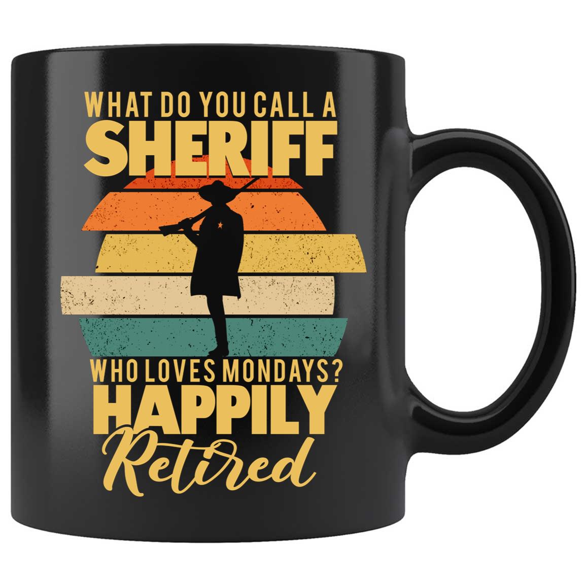 Skitongifts Coffee Mug Funny Ceramic Novelty What Do You Call A Sheriff Who Loves Mondays Happily Retired Eqrnhax