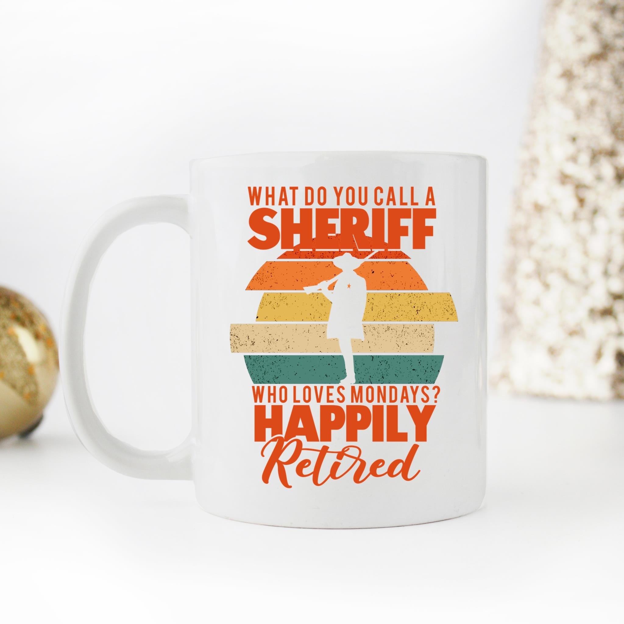 Skitongifts Coffee Mug Funny Ceramic Novelty What Do You Call A Sheriff Who Loves Mondays Happily Retired Eqrnhax