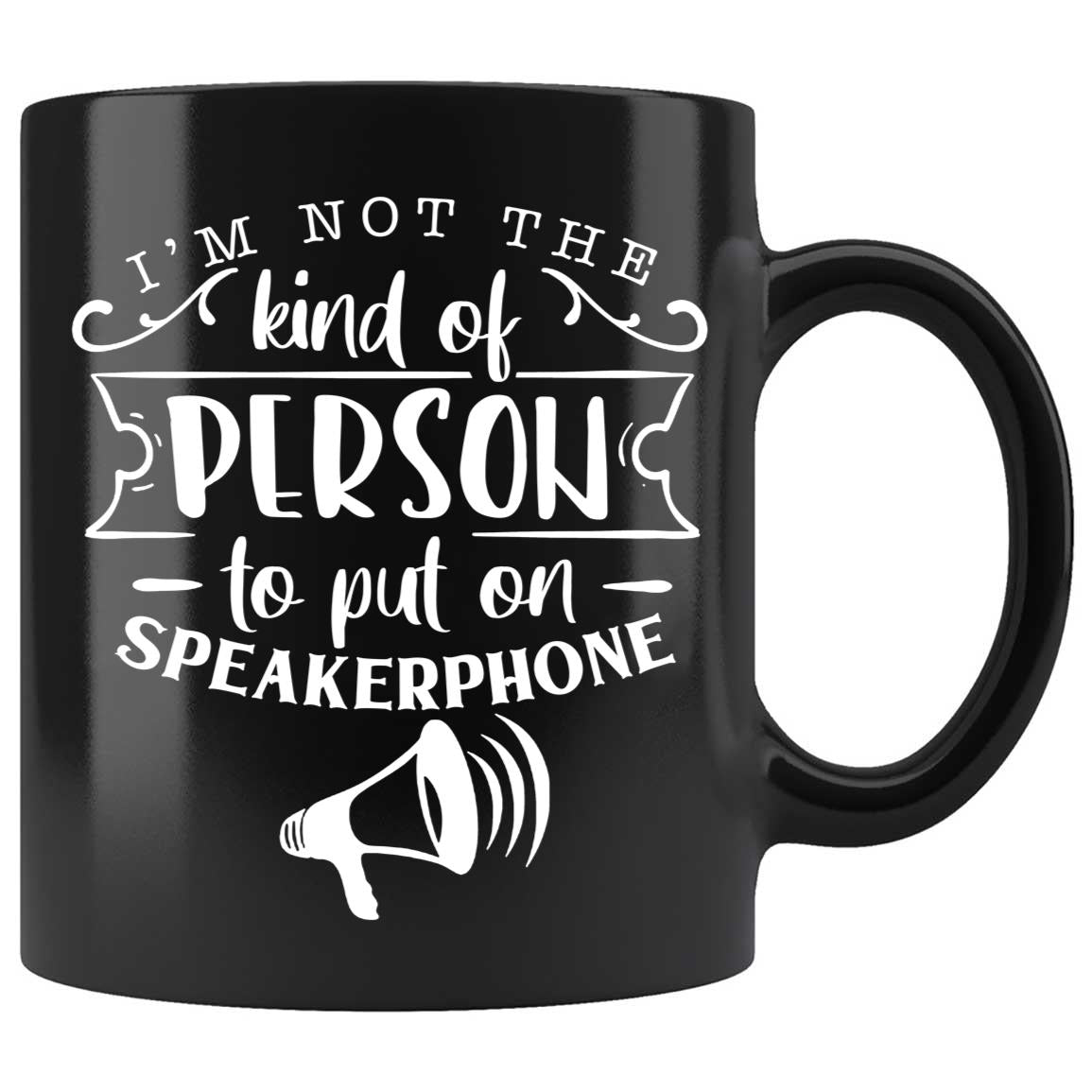 Skitongifts Coffee Mug Funny Ceramic Novelty I'm Not The Kind Of Person You Should Put On Speakerphone Swfrtcs