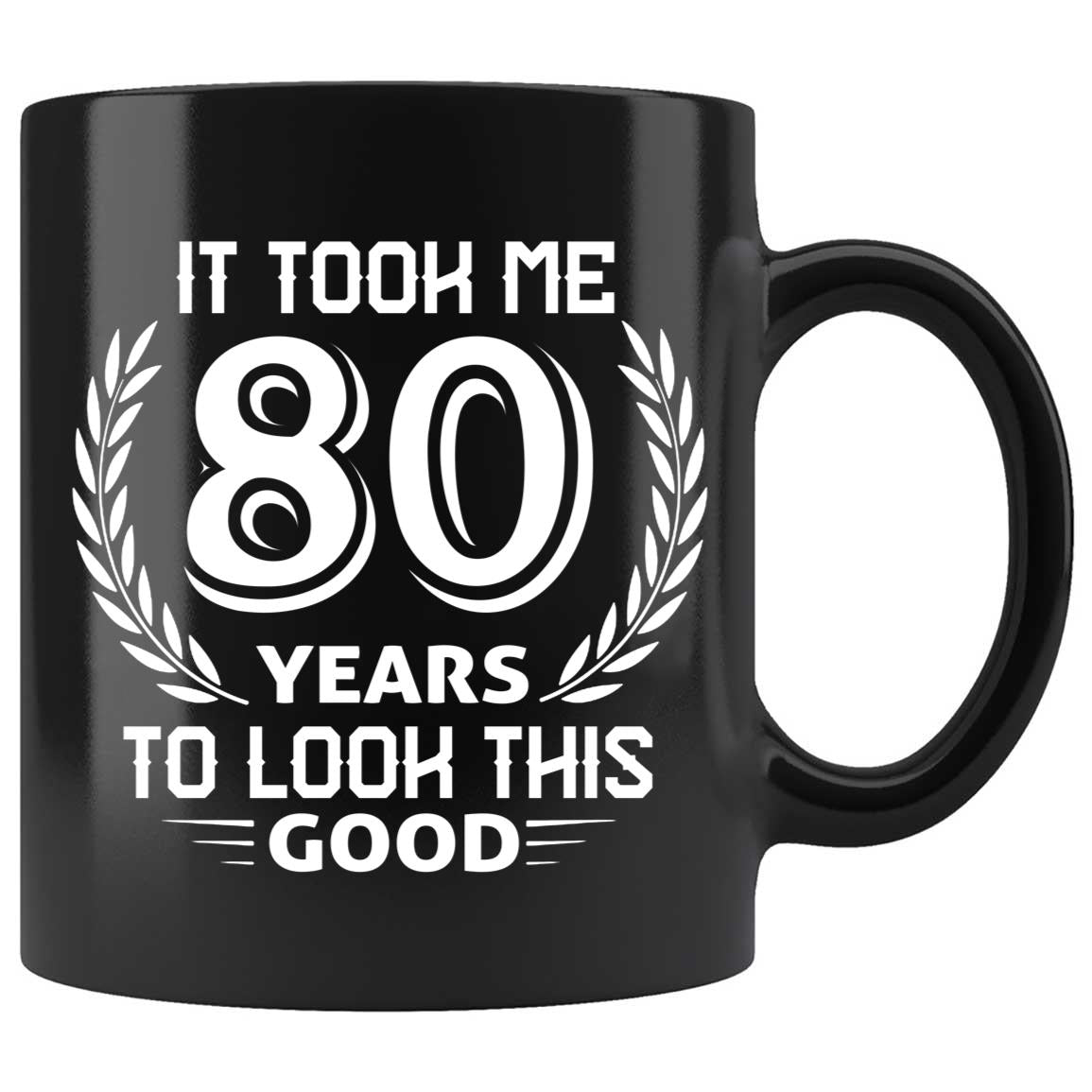 Skitongifts Coffee Mug Funny Ceramic Novelty It Took Me 80 Years To Look This Good Bskevql