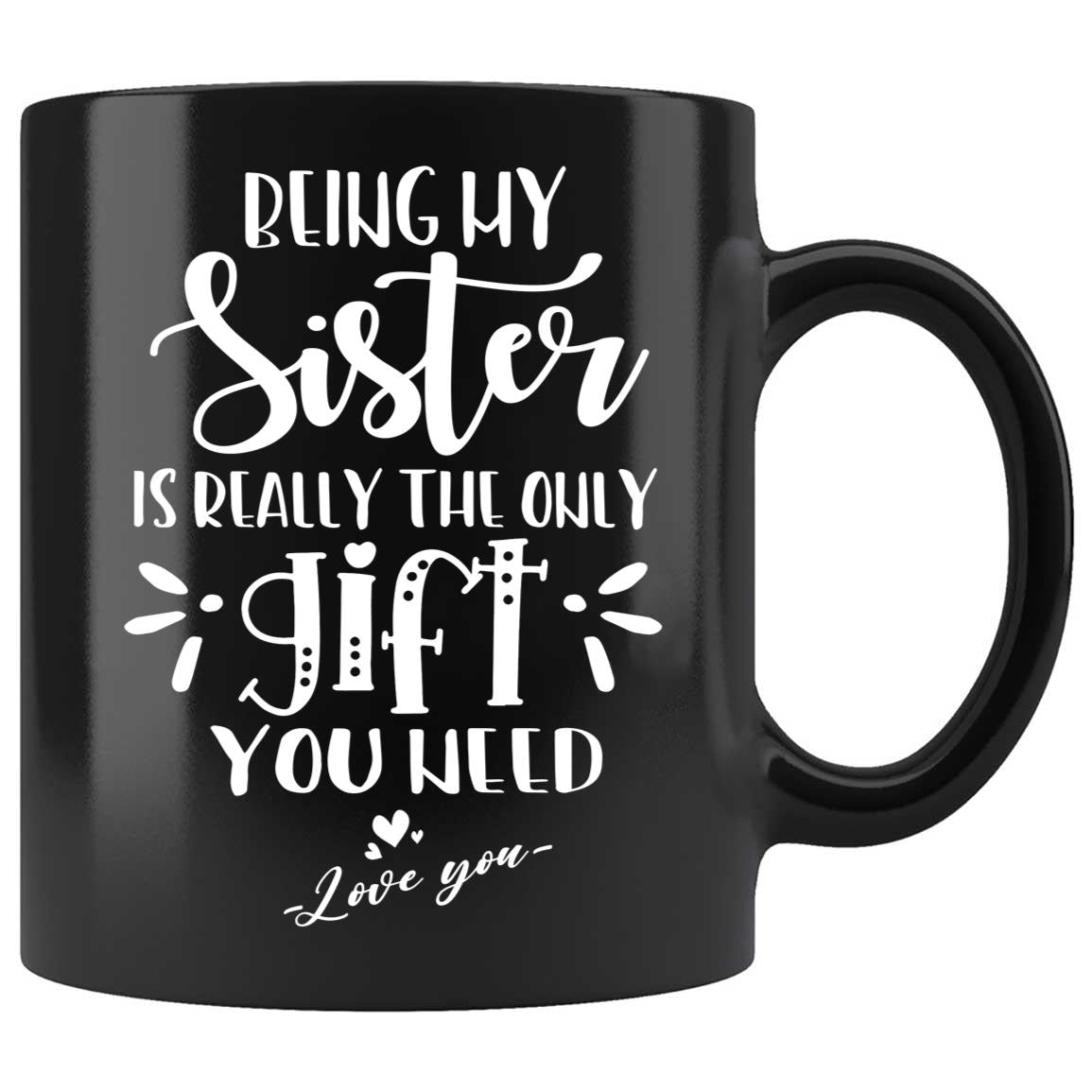 Skitongifts Coffee Mug Funny Ceramic Novelty Being My Sister Is Really The Only You Need 5Vngqml