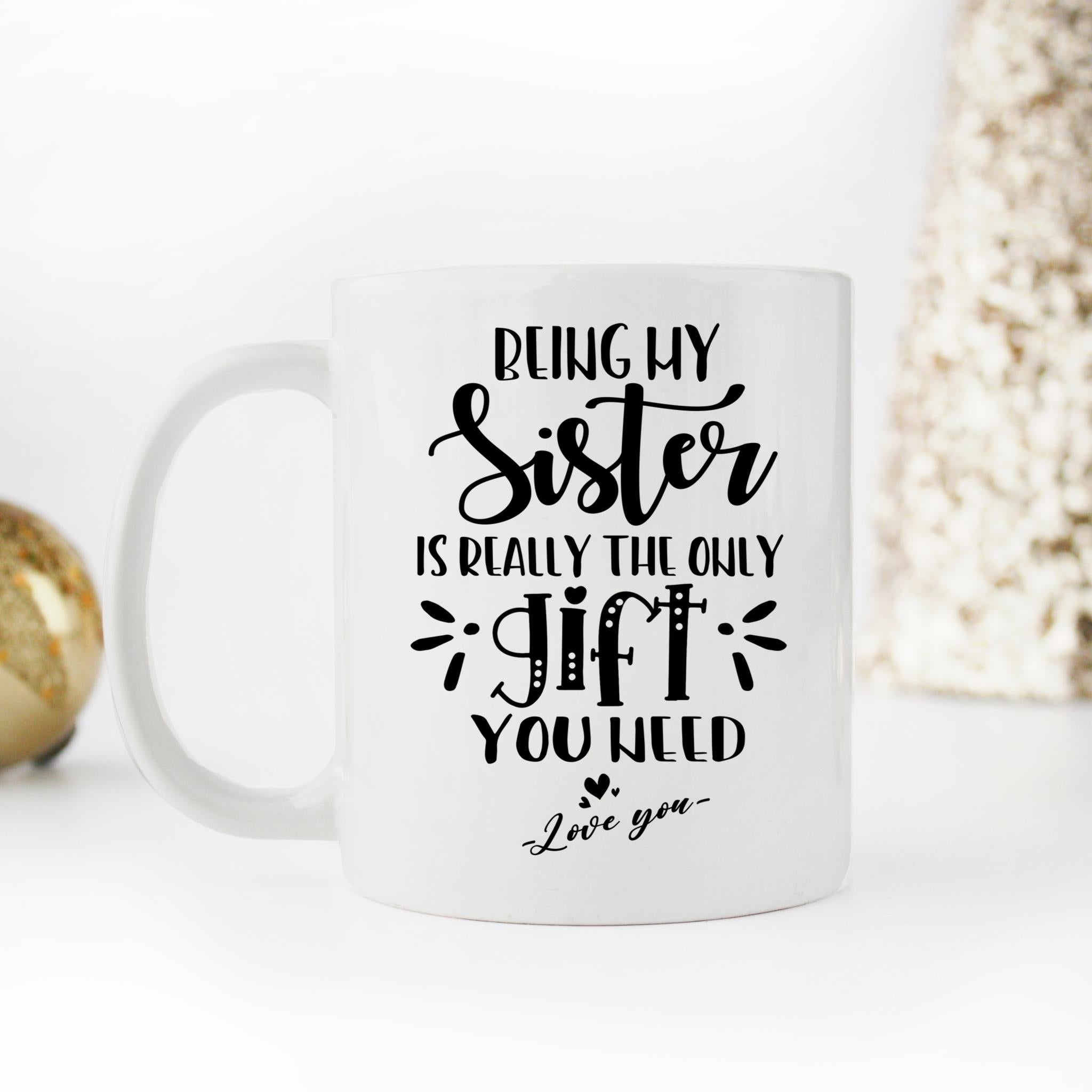 Skitongifts Coffee Mug Funny Ceramic Novelty Being My Sister Is Really The Only You Need 5Vngqml