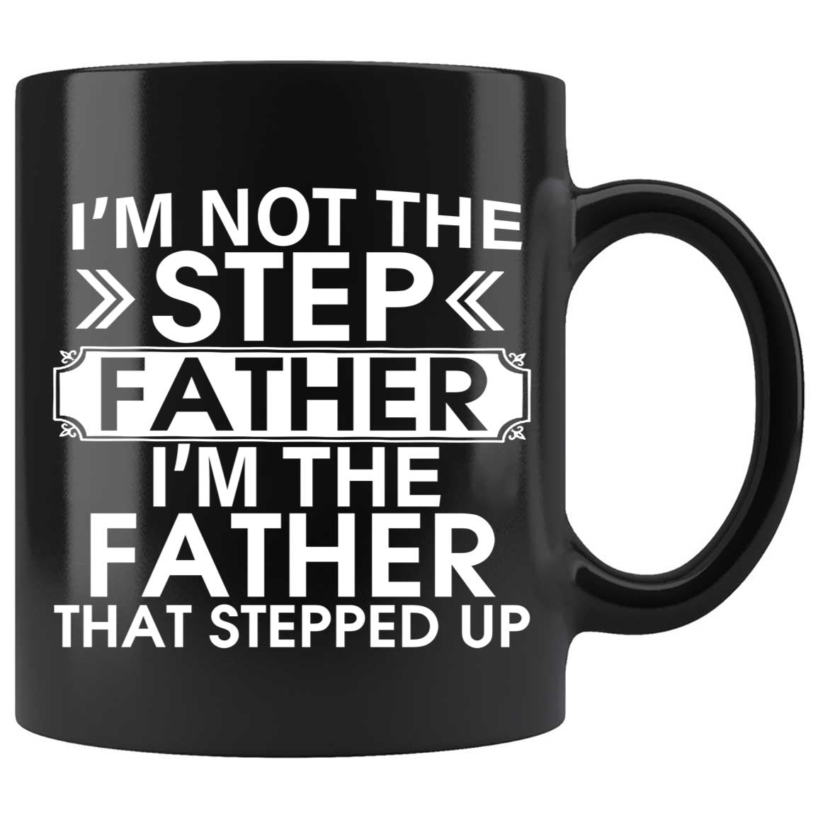 Skitongifts Coffee Mug Funny Ceramic Novelty M166 I'm Not The Step Father, I'm The Father That Stepped Up Naztu41