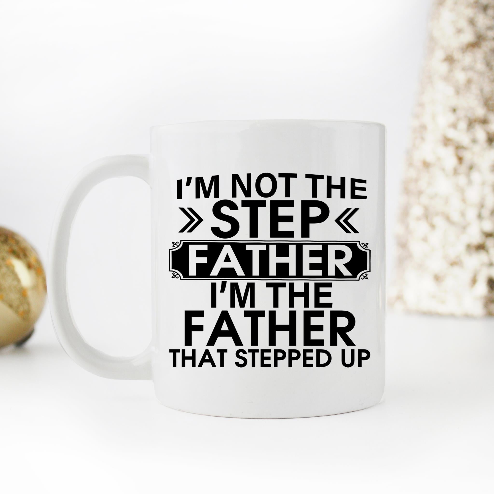 Skitongifts Coffee Mug Funny Ceramic Novelty M166 I'm Not The Step Father, I'm The Father That Stepped Up Naztu41