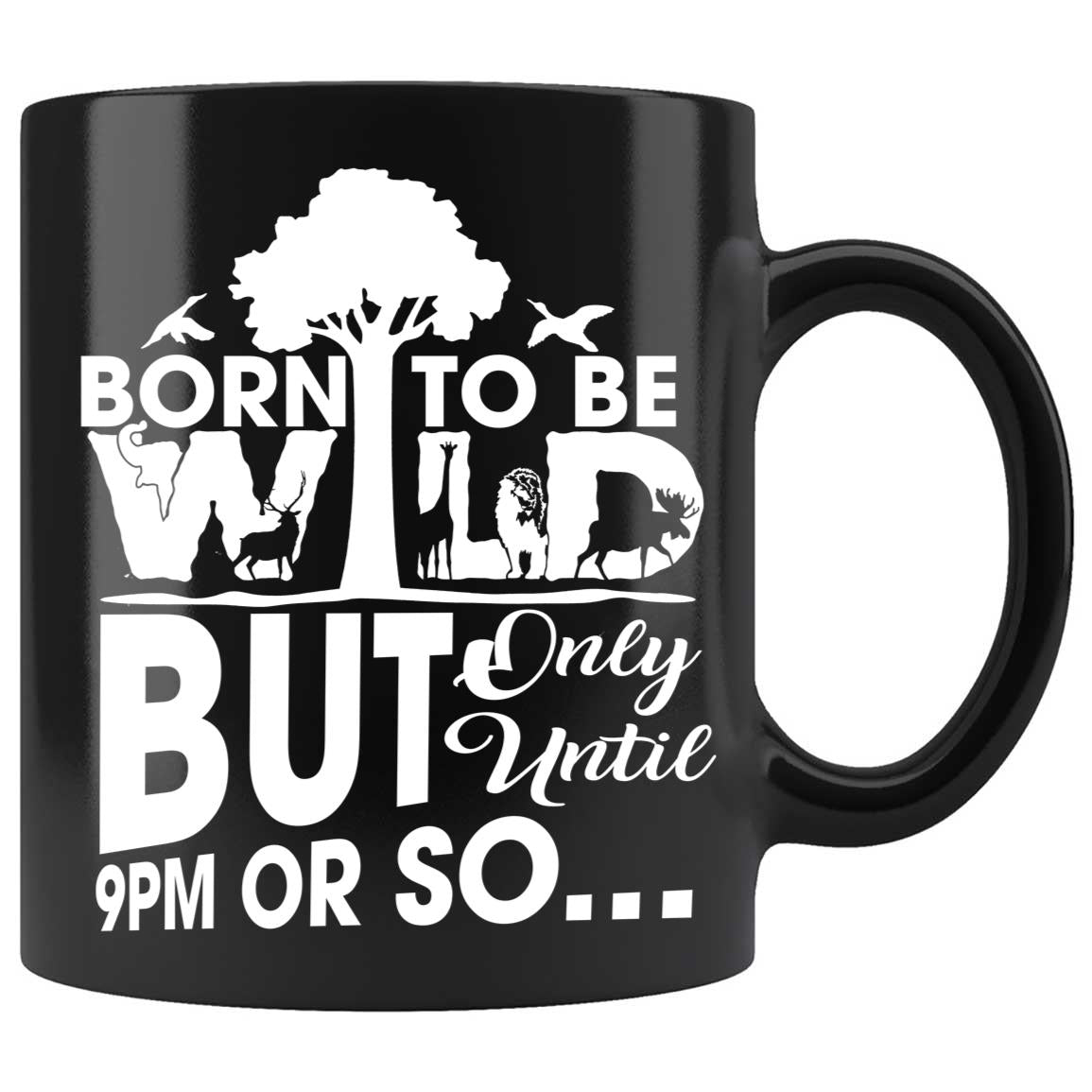 Skitongifts Funny Ceramic Coffee Mug Novelty M19-Nh151221- I Was Born To Be Wild But Only Until 9Pm Or So Faxkiys