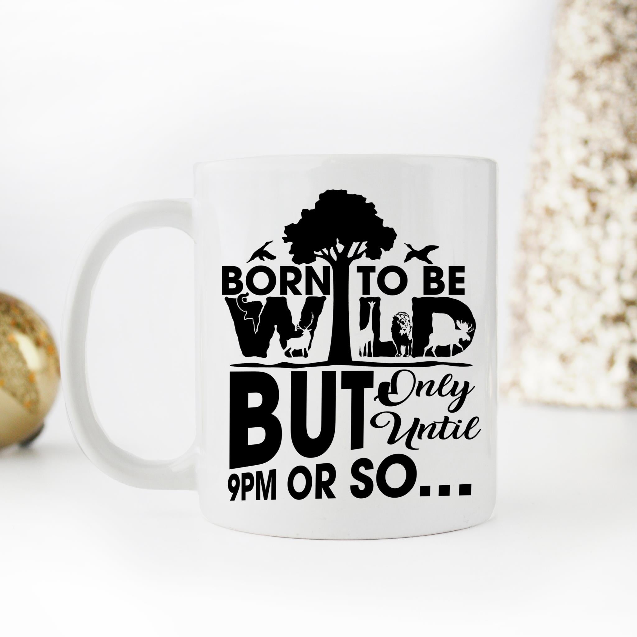 Skitongifts Funny Ceramic Coffee Mug Novelty M19-Nh151221- I Was Born To Be Wild But Only Until 9Pm Or So Faxkiys