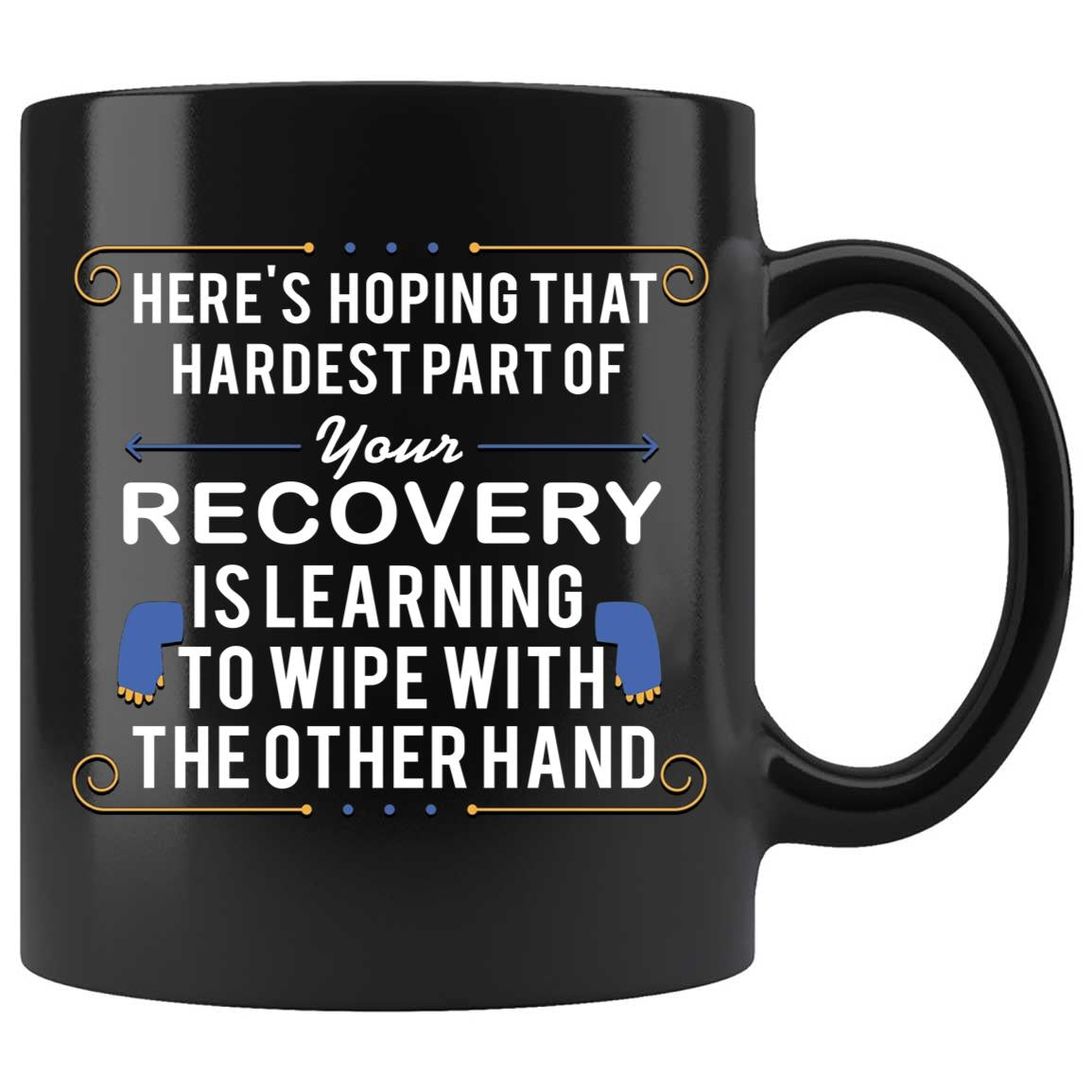 Skitongifts Coffee Mug Funny Ceramic Novelty Here's Hoping That The Hardest Part Of Your Recovery Is Learning To Wipe With The Other Hand-B H0Dcud6