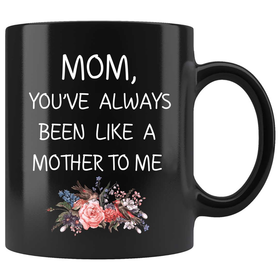 Skitongifts Funny Ceramic Coffee Mug Novelty M20-Kl131221_Mom, You've Always Been Like A Mother To Me 8Dtxwnq