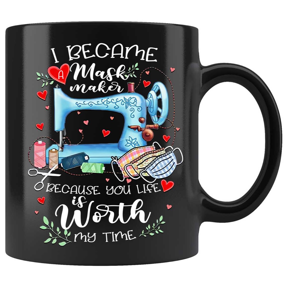 Skitongifts Coffee Mug Funny Ceramic Novelty M215 I Became A Mask Maker Because Your Life Is Worth My Time Kjyfsdm