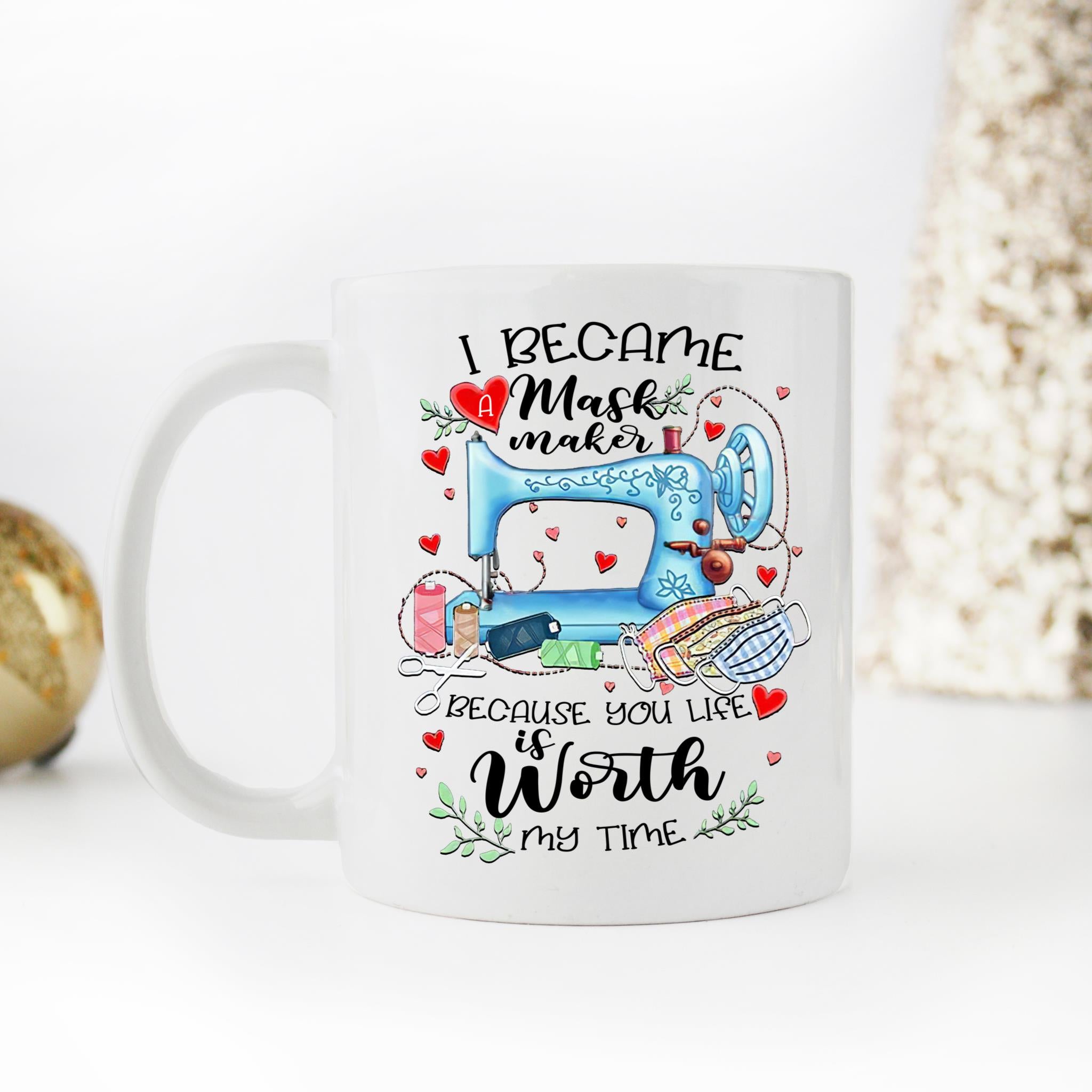 Skitongifts Coffee Mug Funny Ceramic Novelty M215 I Became A Mask Maker Because Your Life Is Worth My Time Kjyfsdm