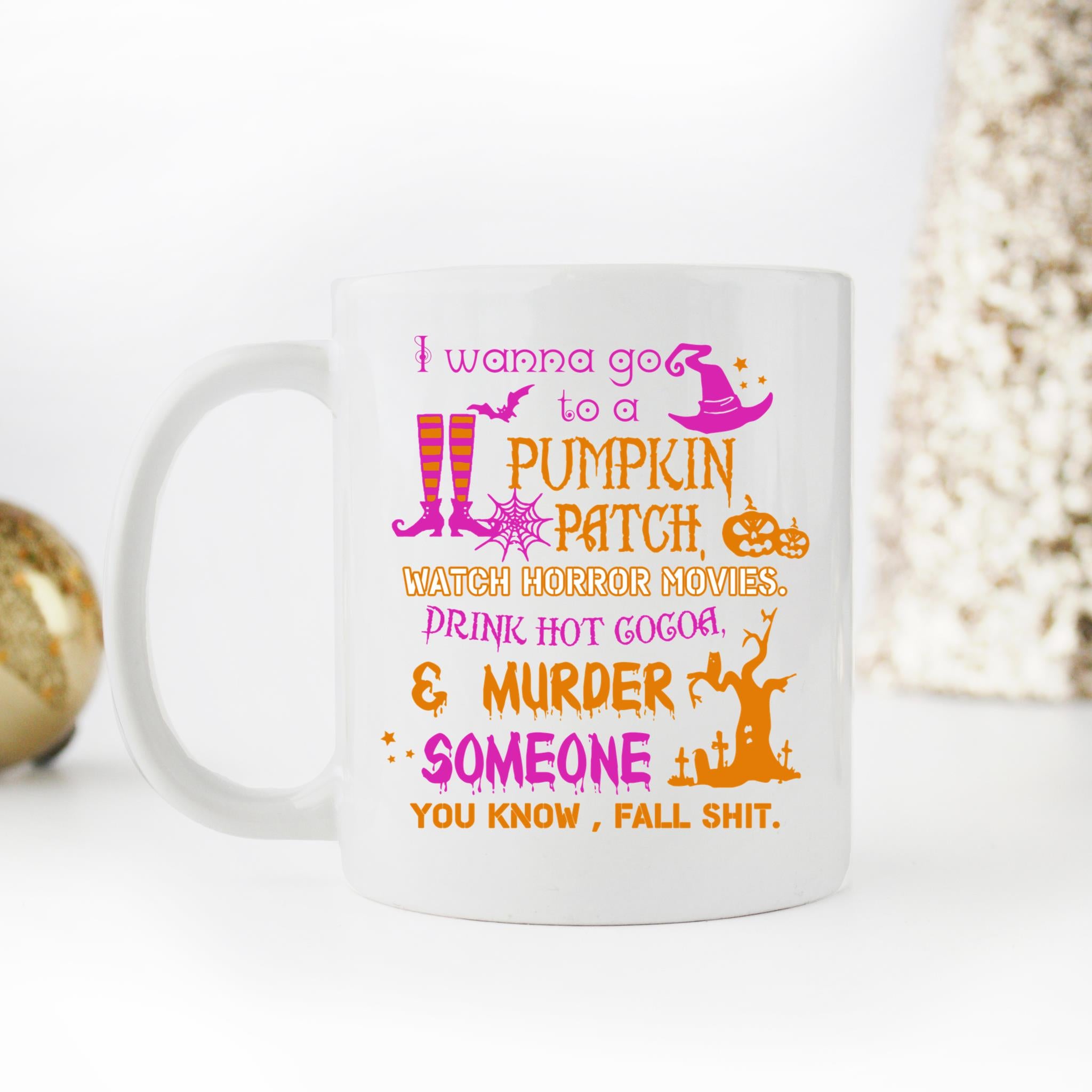 Skitongifts Funny Ceramic Coffee Mug Novelty M28-Nh191221-I Wanna Go To A Pumpkin Patch Watch Horror Movies Murder Someone Qvdejii