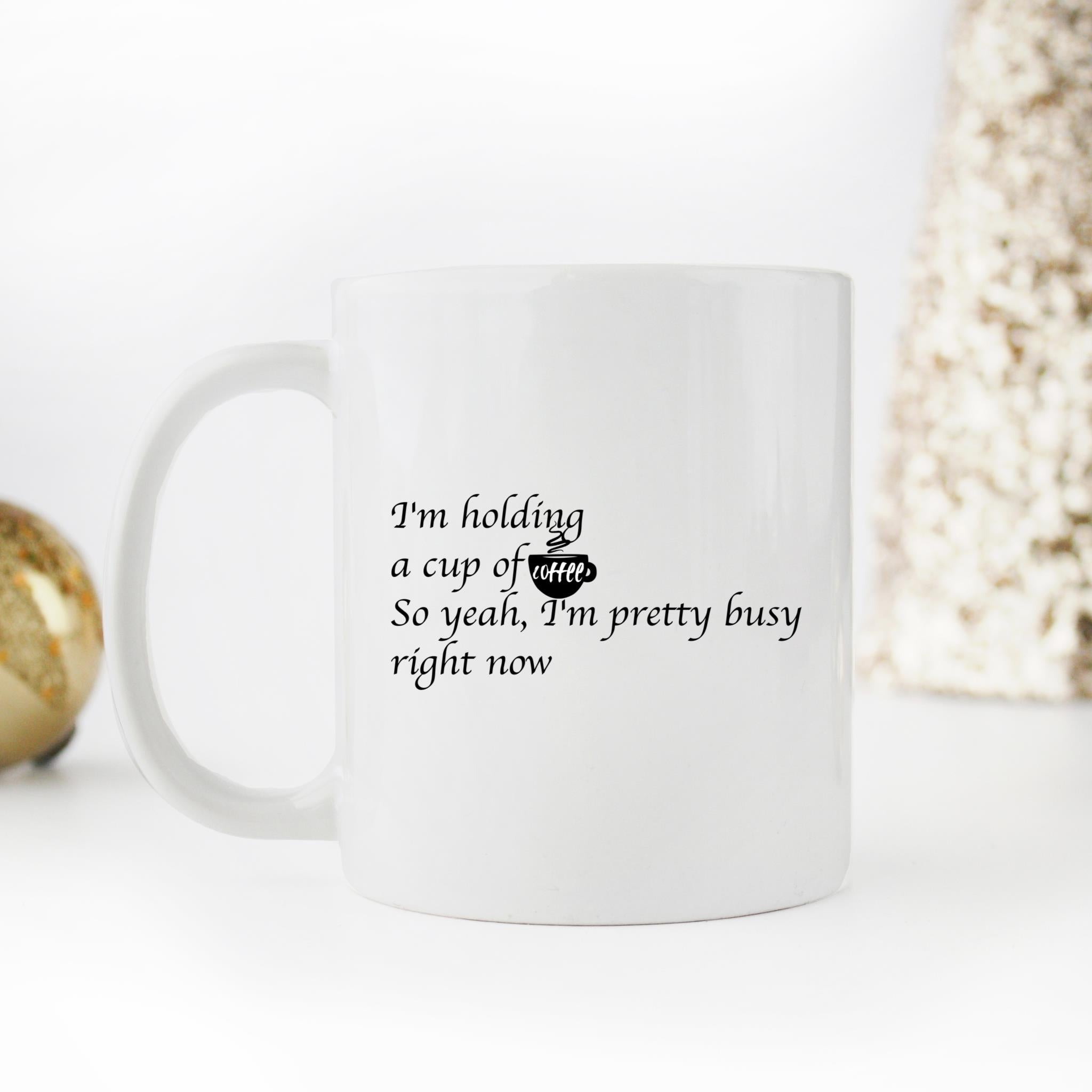 Skitongifts Funny Ceramic Coffee Mug For Birthday, Mother's Day, Father's Day I'm Holding A Cup Of Coffee. So Yeah, I'm Pretty Busy Right Now Sge9Bxp