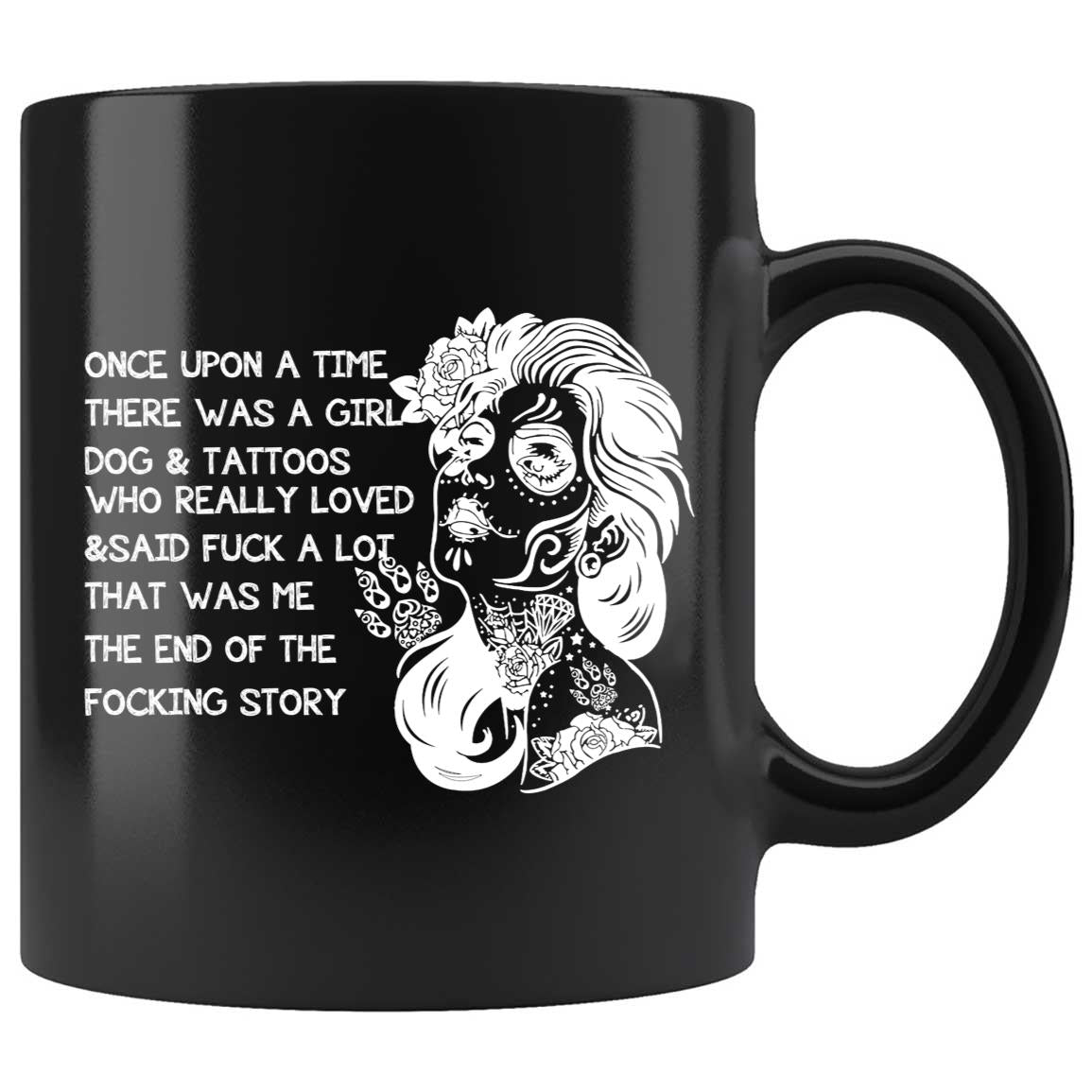 Skitongifts Coffee Mug Funny Ceramic Novelty M46-LH181221-Once Upon A Time There Was A Girl Who Really Loved Dogs And Tattoos TLHbhir